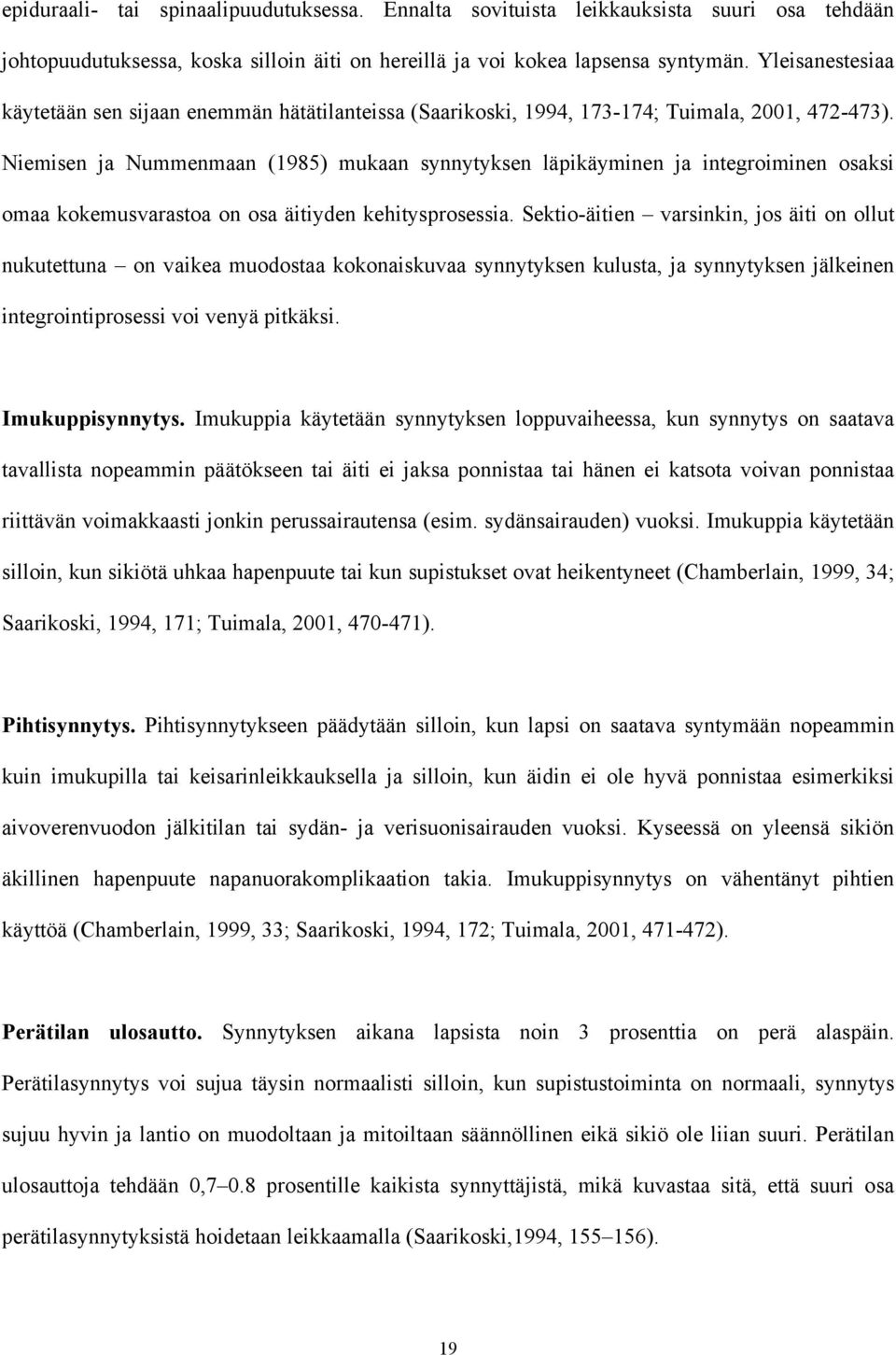 Niemisen ja Nummenmaan (1985) mukaan synnytyksen läpikäyminen ja integroiminen osaksi omaa kokemusvarastoa on osa äitiyden kehitysprosessia.