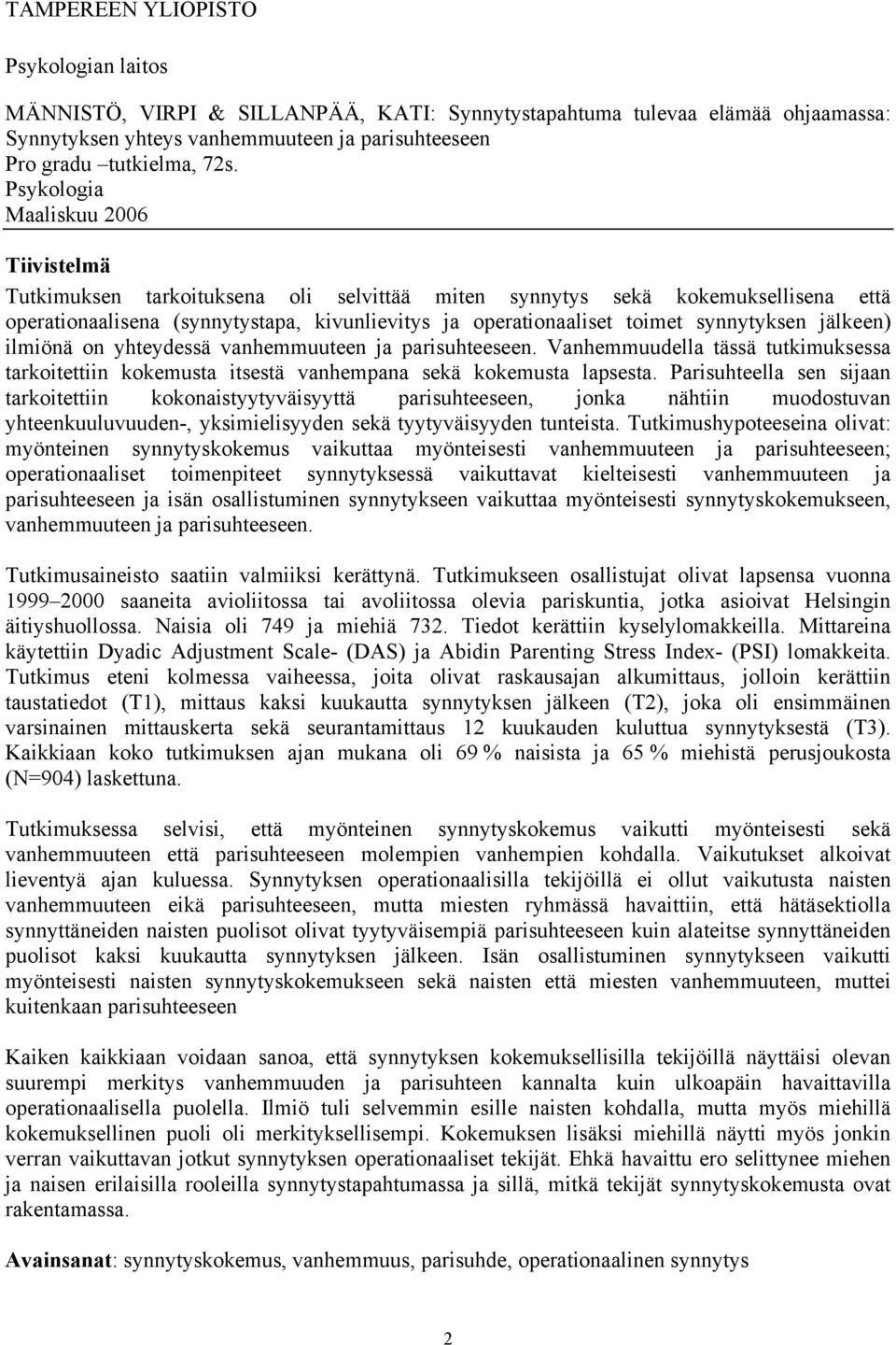 synnytyksen jälkeen) ilmiönä on yhteydessä vanhemmuuteen ja parisuhteeseen. Vanhemmuudella tässä tutkimuksessa tarkoitettiin kokemusta itsestä vanhempana sekä kokemusta lapsesta.