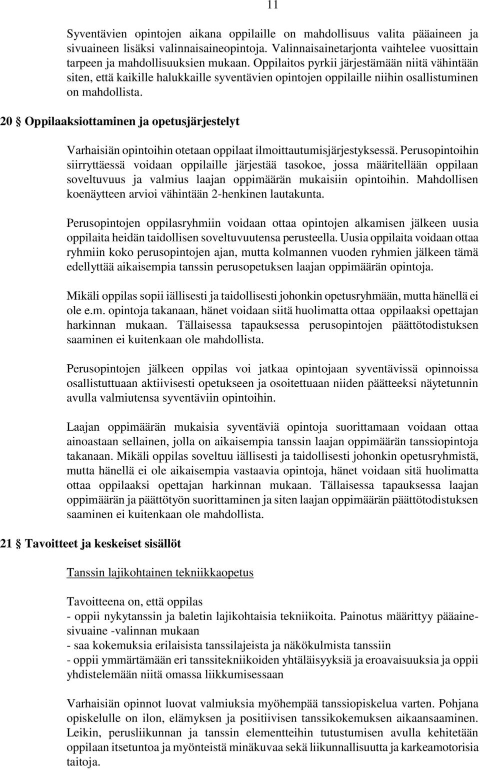 20 Oppilaaksiottaminen ja opetusjärjestelyt Varhaisiän opintoihin otetaan oppilaat ilmoittautumisjärjestyksessä.