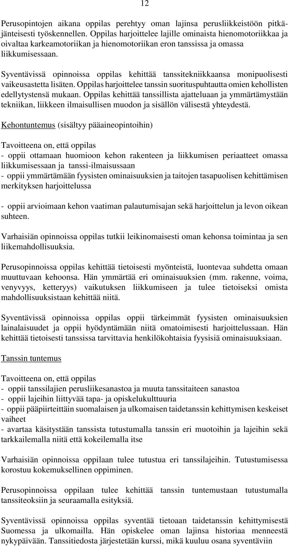 Syventävissä opinnoissa oppilas kehittää tanssitekniikkaansa monipuolisesti vaikeusastetta lisäten. Oppilas harjoittelee tanssin suorituspuhtautta omien kehollisten edellytystensä mukaan.