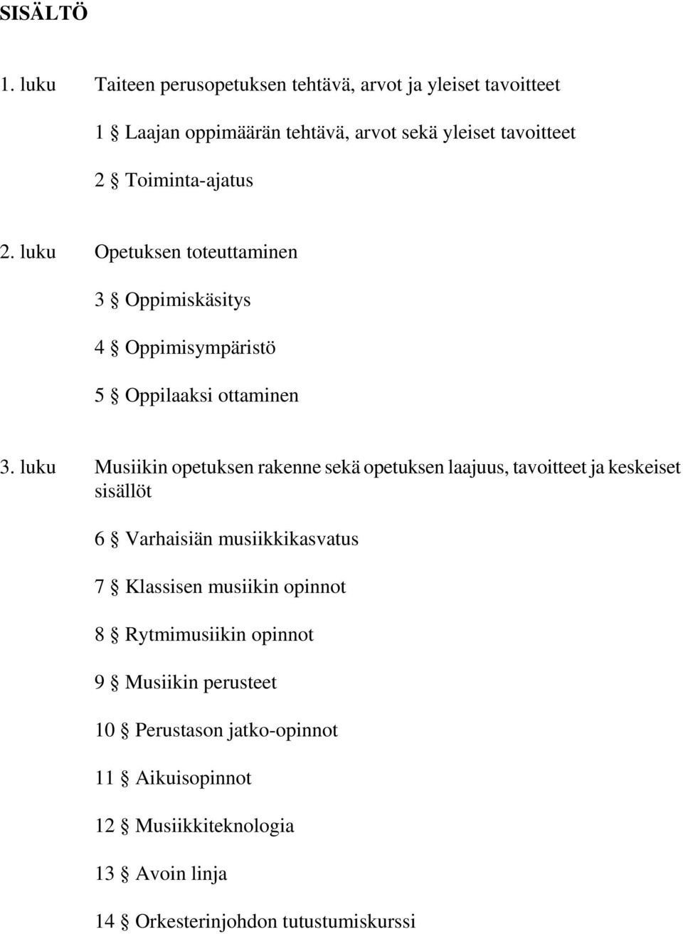 Toiminta-ajatus 2. luku Opetuksen toteuttaminen 3 Oppimiskäsitys 4 Oppimisympäristö 5 Oppilaaksi ottaminen 3.