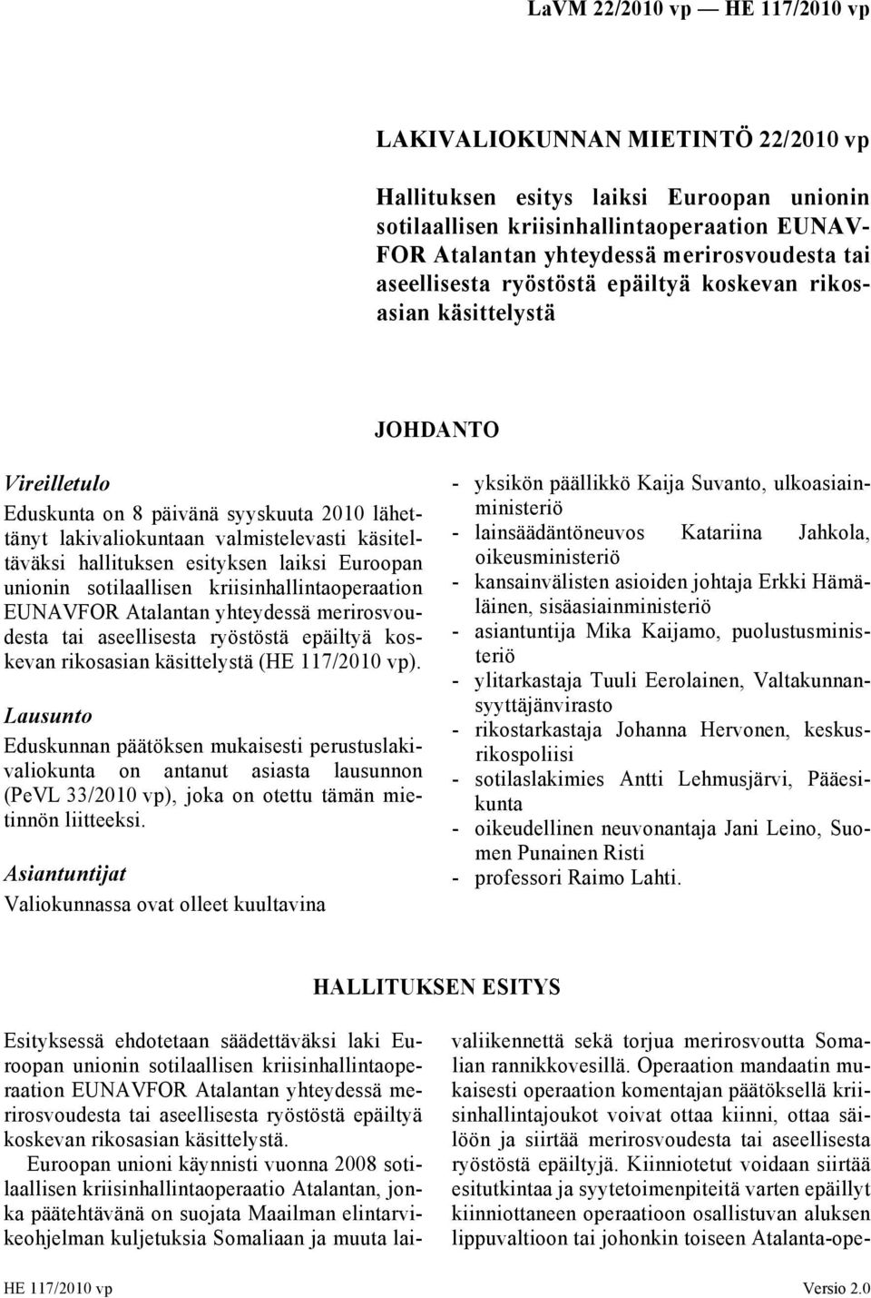 unionin sotilaallisen kriisinhallintaoperaation EUNAVFOR Atalantan yhteydessä merirosvoudesta tai aseellisesta ryöstöstä epäiltyä koskevan rikosasian käsittelystä (HE 117/2010 vp).