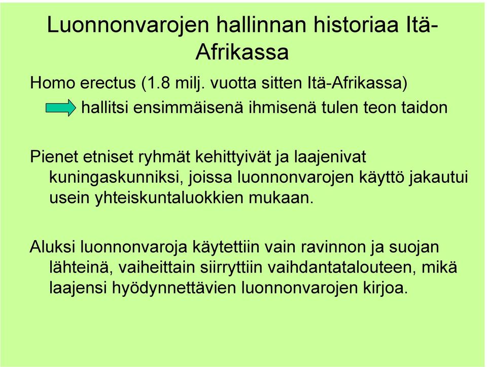 ja laajenivat kuningaskunniksi, joissa luonnonvarojen käyttö jakautui usein yhteiskuntaluokkien mukaan.