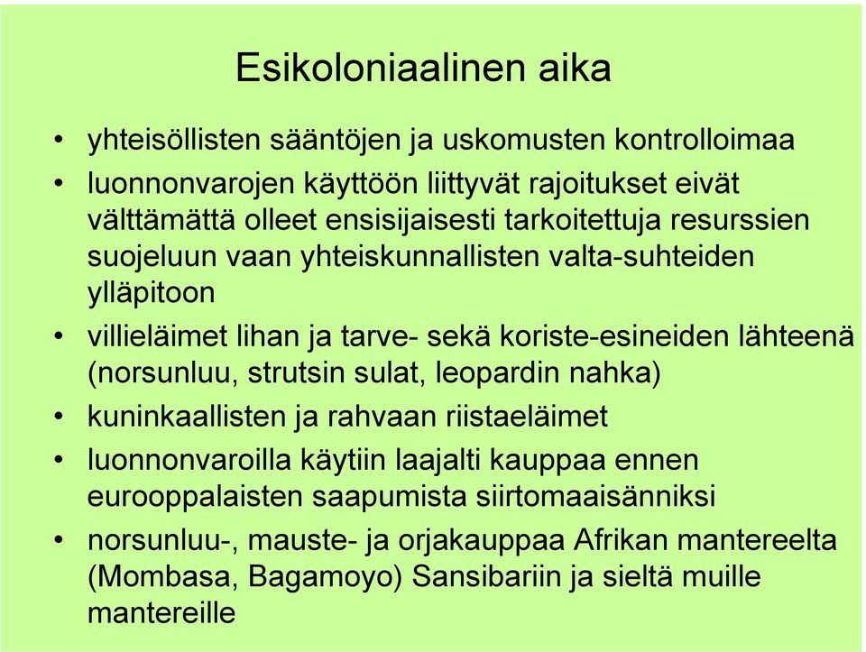 koriste-esineiden lähteenä (norsunluu, strutsin sulat, leopardin nahka) kuninkaallisten ja rahvaan riistaeläimet luonnonvaroilla käytiin laajalti