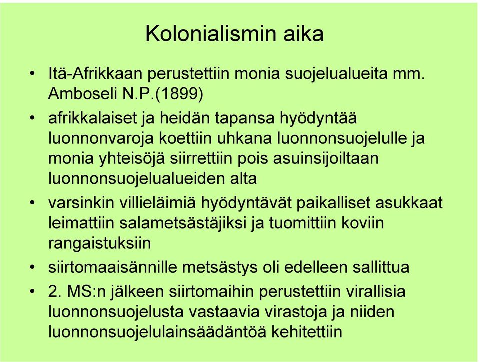 asuinsijoiltaan luonnonsuojelualueiden alta varsinkin villieläimiä hyödyntävät paikalliset asukkaat leimattiin salametsästäjiksi ja tuomittiin