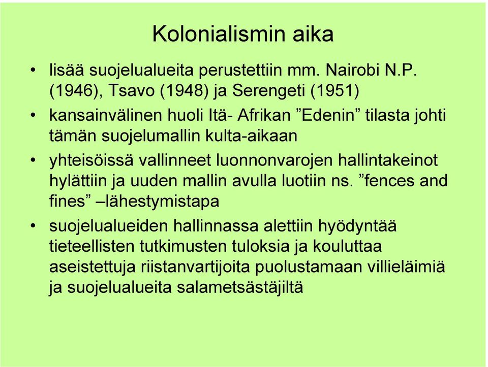 yhteisöissä vallinneet luonnonvarojen hallintakeinot hylättiin ja uuden mallin avulla luotiin ns.