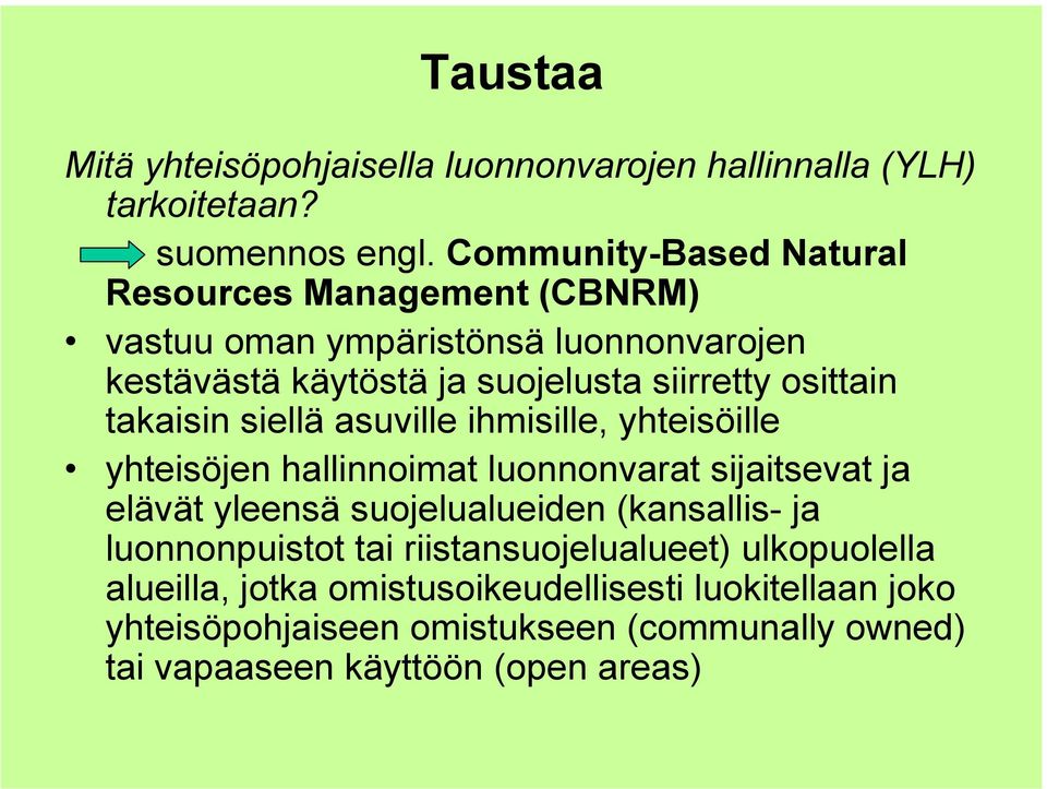 takaisin siellä asuville ihmisille, yhteisöille yhteisöjen hallinnoimat luonnonvarat sijaitsevat ja elävät yleensä suojelualueiden (kansallis- ja