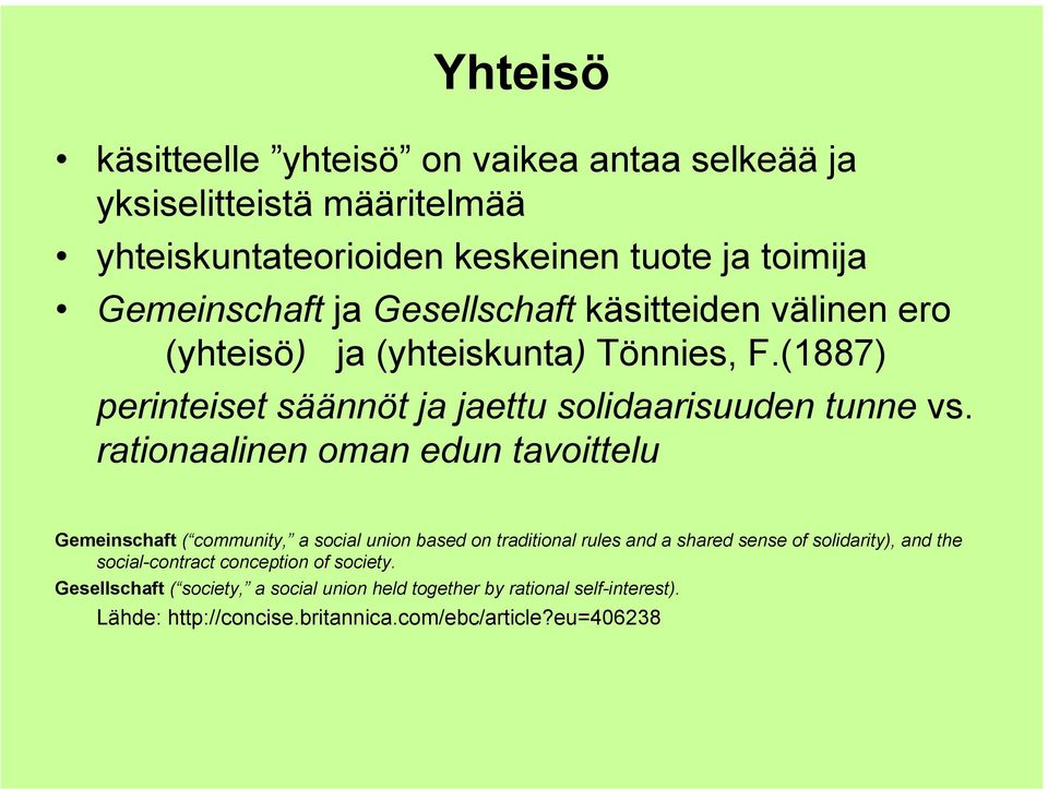 rationaalinen oman edun tavoittelu Gemeinschaft ( community, a social union based on traditional rules and a shared sense of solidarity), and the
