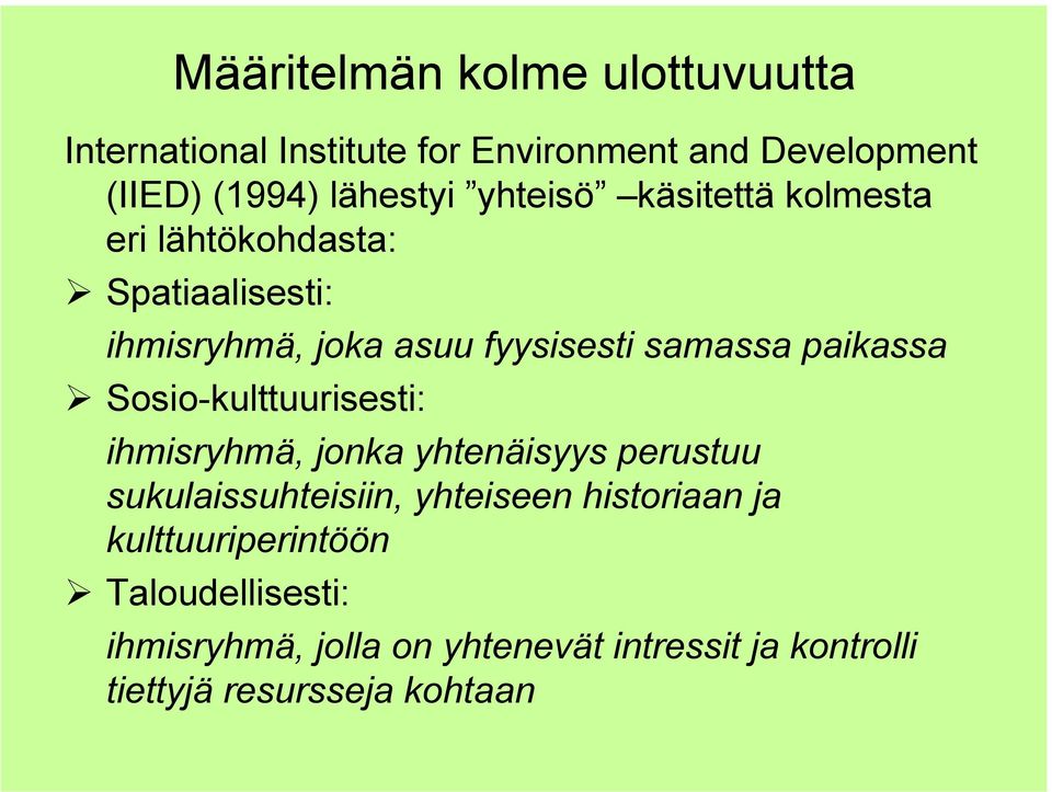 paikassa " Sosio-kulttuurisesti: ihmisryhmä, jonka yhtenäisyys perustuu sukulaissuhteisiin, yhteiseen historiaan