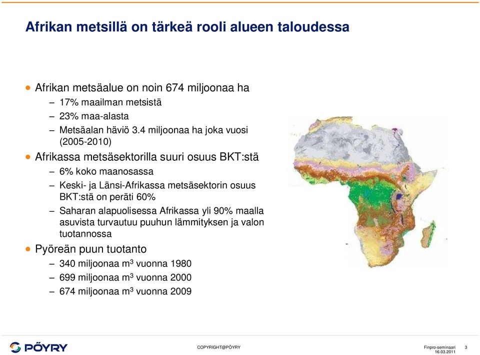 4 miljoonaa ha joka vuosi (2005-2010) Afrikassa metsäsektorilla suuri osuus BKT:stä 6% koko maanosassa Keski- ja Länsi-Afrikassa