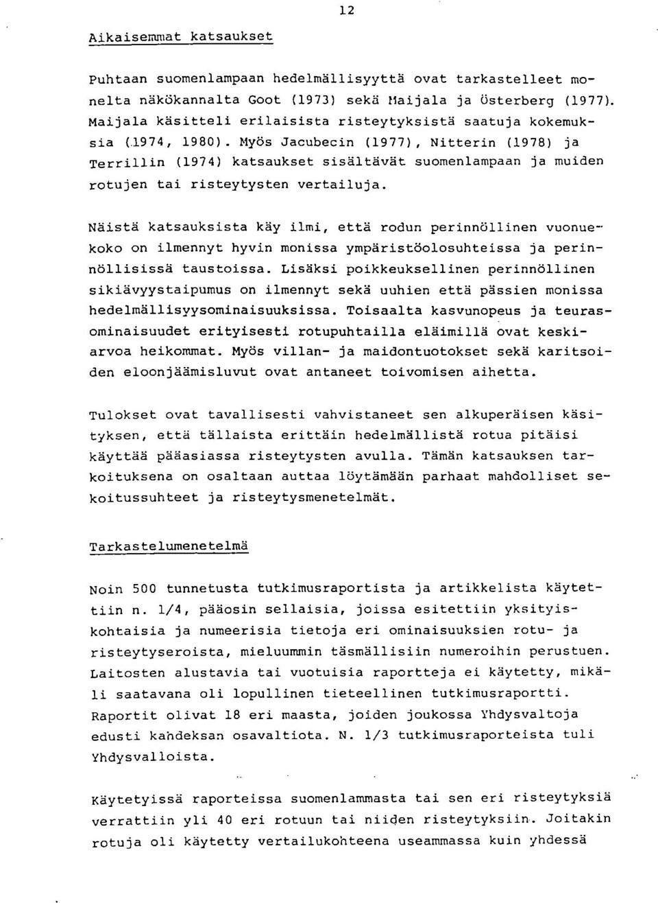 Myös Jacubecin (1977), Nitterin (1978) ja Terrillin (1974) katsaukset sisältävät suomenlampaan ja muiden rotujen tai risteytysten vertailuja.