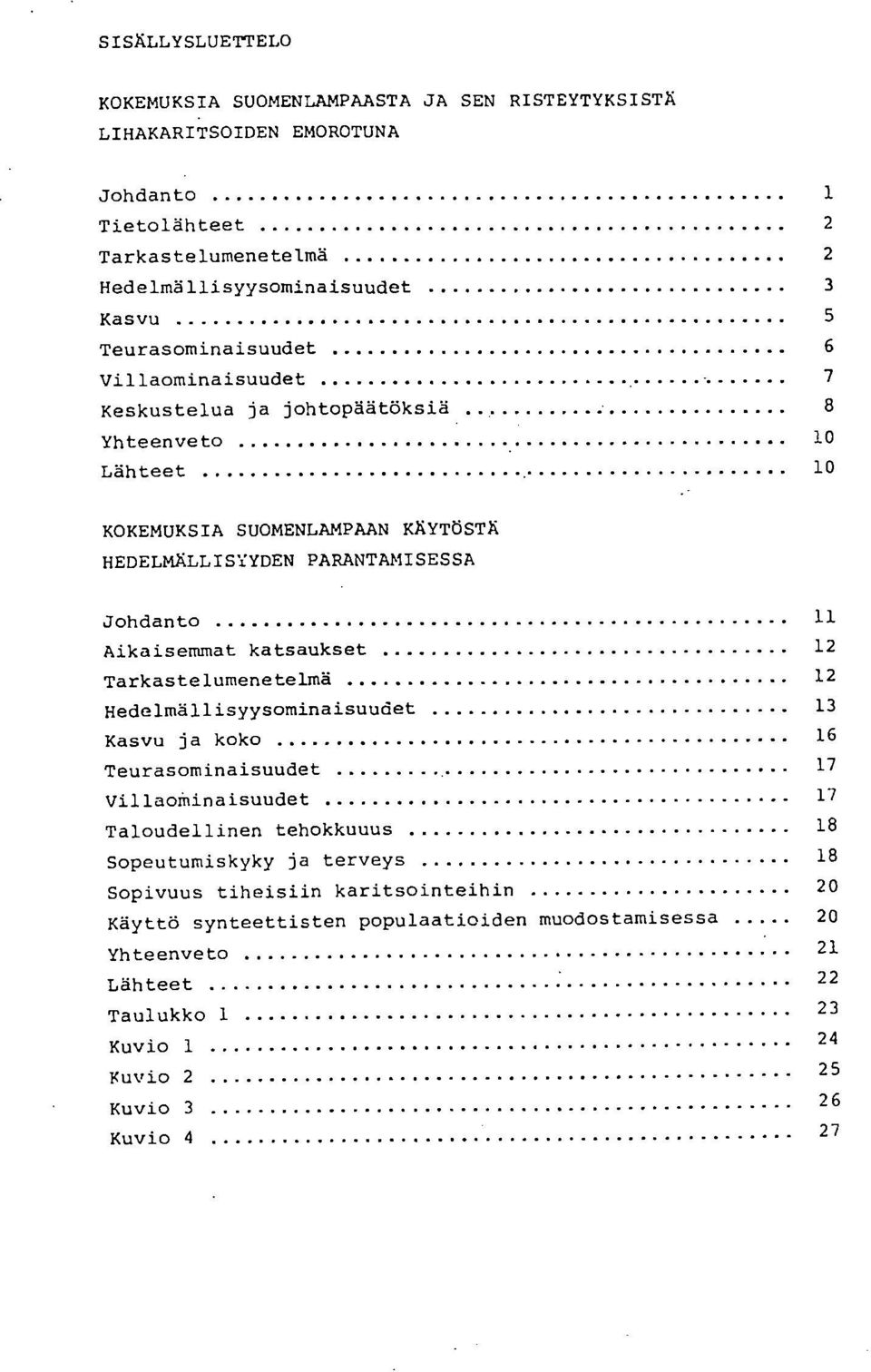 Aikaisemmat katsaukset 12 Tarkastelumenetelmä 12 Hedelmällisyysominaisuudet 13 Kasvu ja koko 16 Teurasominaisuudet 17 VillaoMinaisuudet 17 Taloudellinen tehokkuuus 18