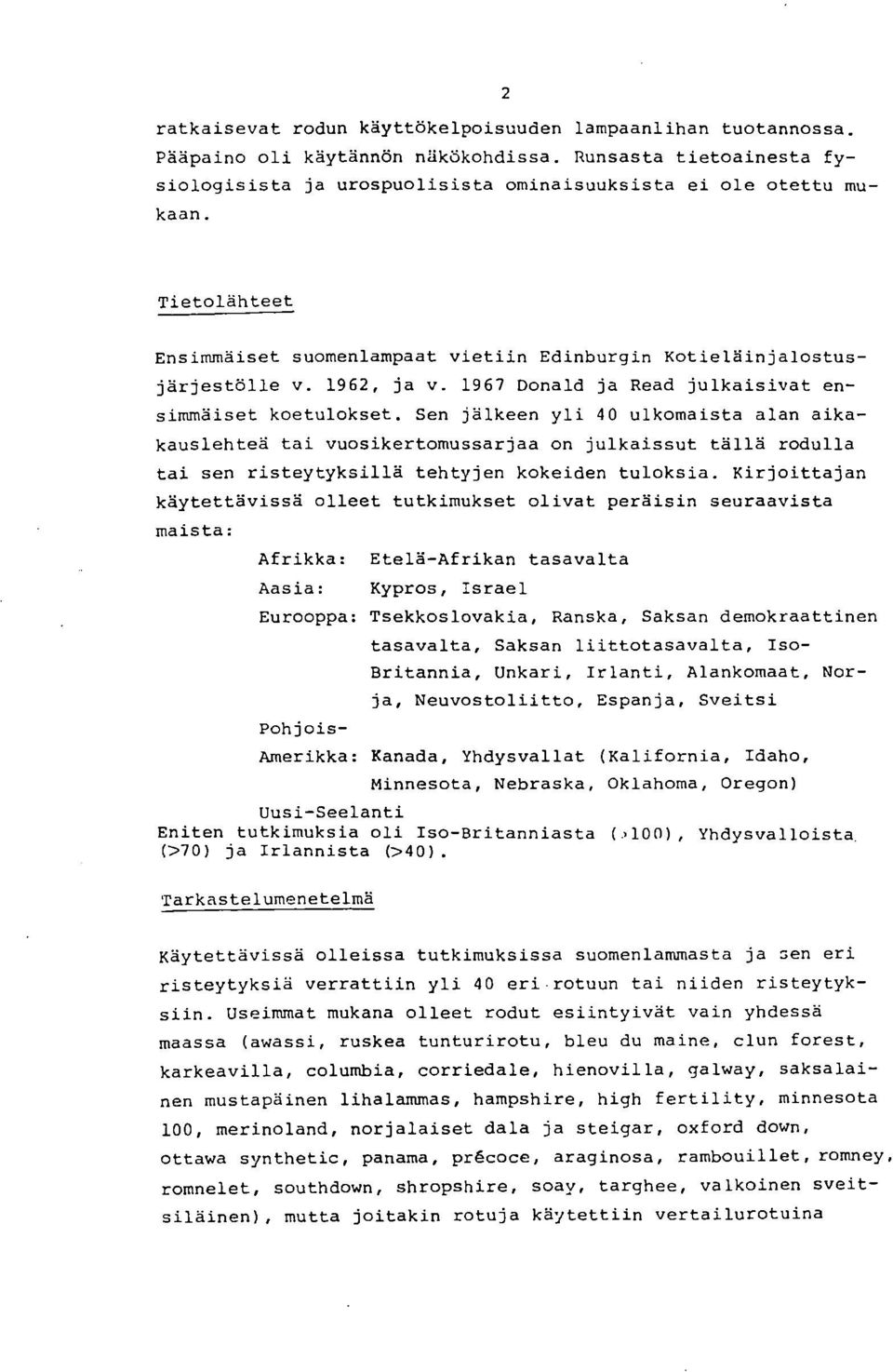 Sen jälkeen yli 40 ulkomaista alan aikakauslehteä tai vuosikertomussarjaa on julkaissut tällä rodulla tai sen risteytyksillä tehtyjen kokeiden tuloksia.