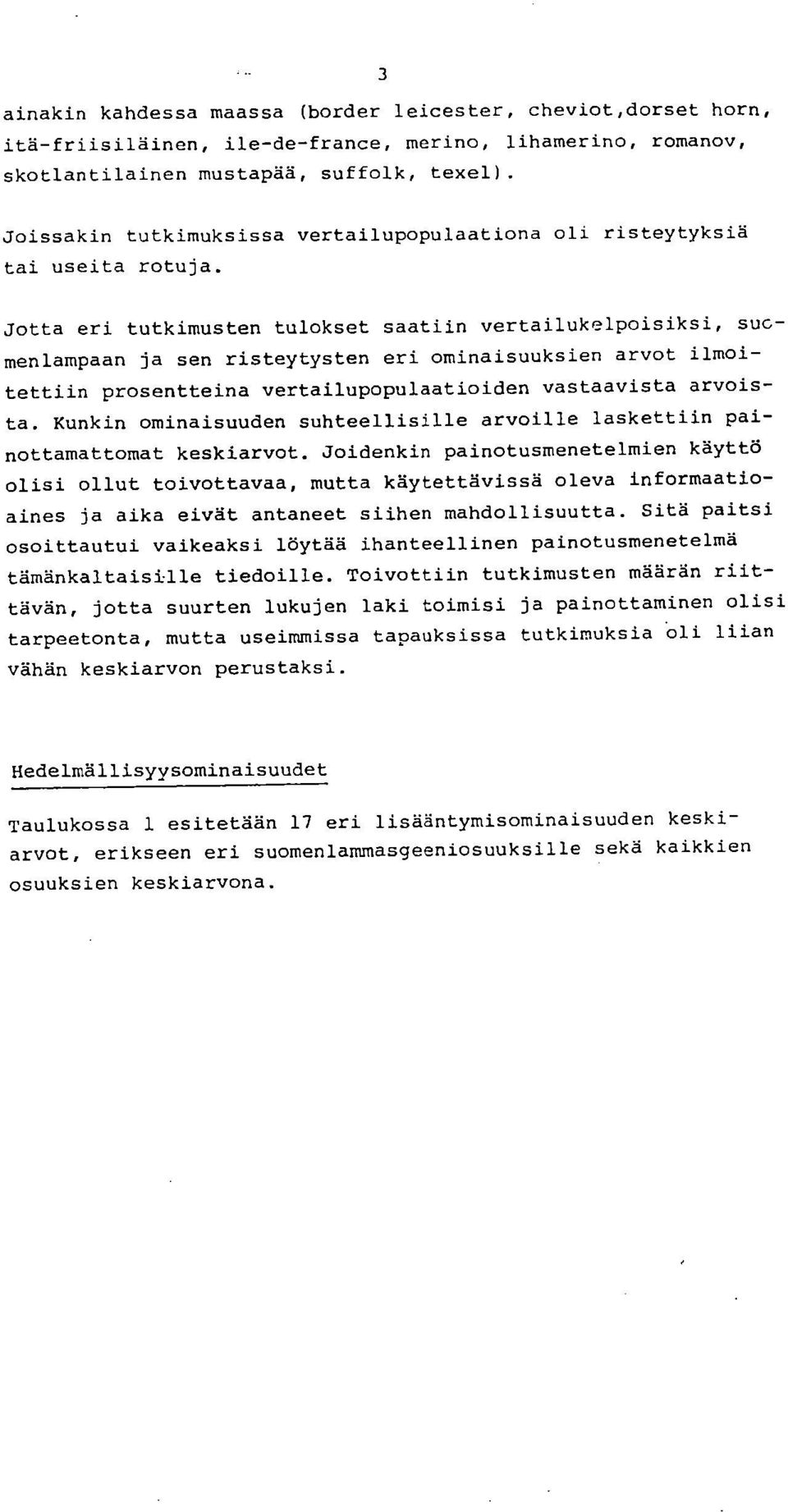 Jotta eri tutkimusten tulokset saatiin vertailukelpoisiksi, sucmenlampaan ja sen risteytysten eri ominaisuuksien arvot ilmoitettiin prosentteina vertailupopulaatioiden vastaavista arvoista.