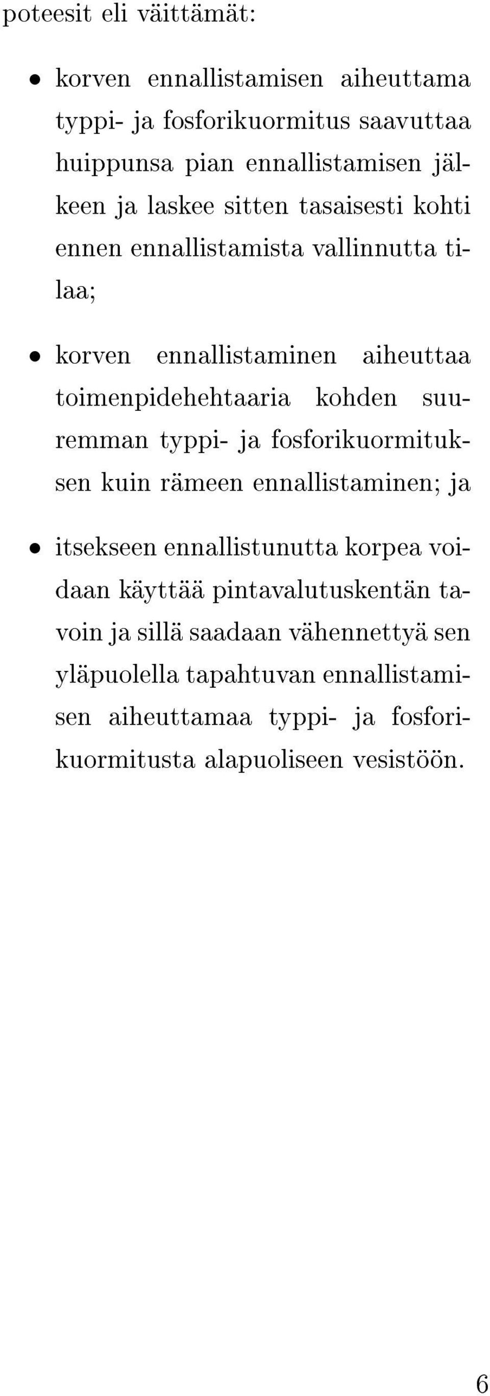 suuremman typpi- ja fosforikuormituksen kuin rämeen ennallistaminen; ja itsekseen ennallistunutta korpea voidaan käyttää