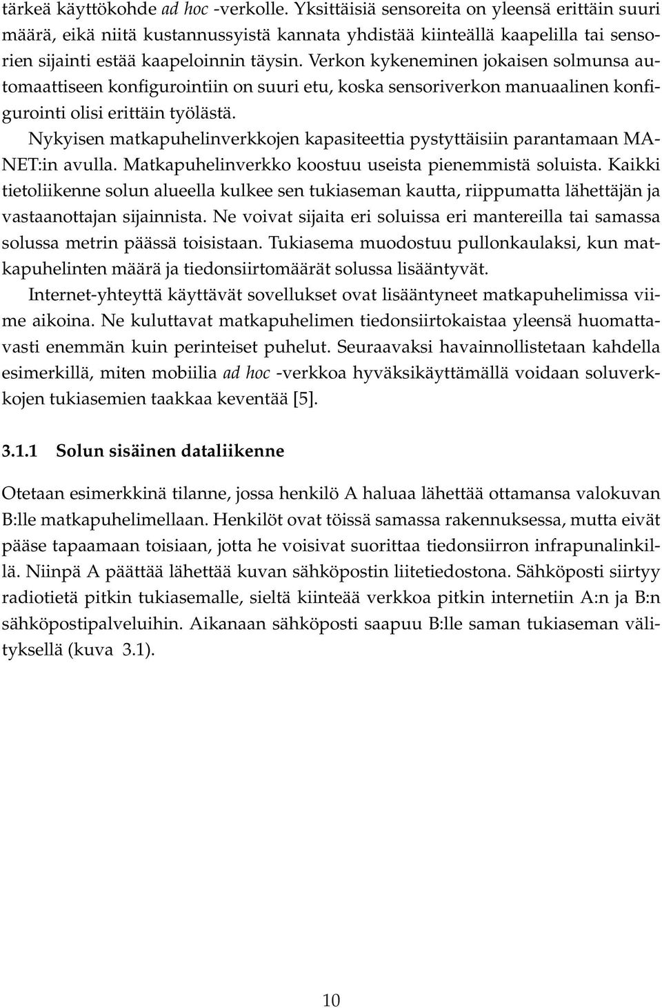 Verkon kykeneminen jokaisen solmunsa automaattiseen konfigurointiin on suuri etu, koska sensoriverkon manuaalinen konfigurointi olisi erittäin työlästä.