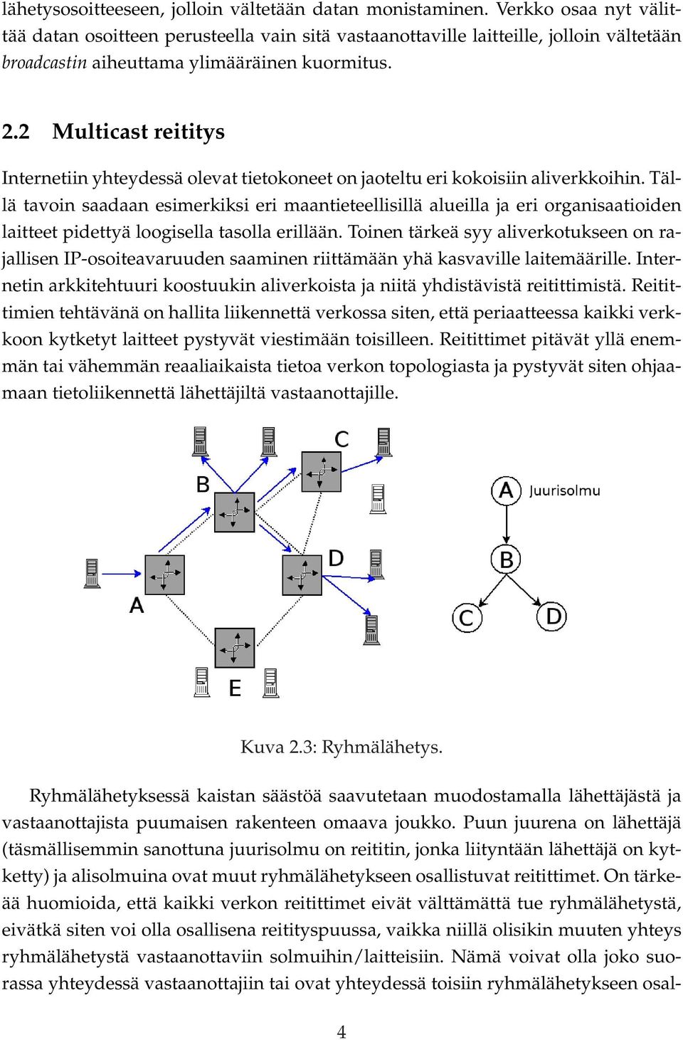 2 Multicast reititys Internetiin yhteydessä olevat tietokoneet on jaoteltu eri kokoisiin aliverkkoihin.