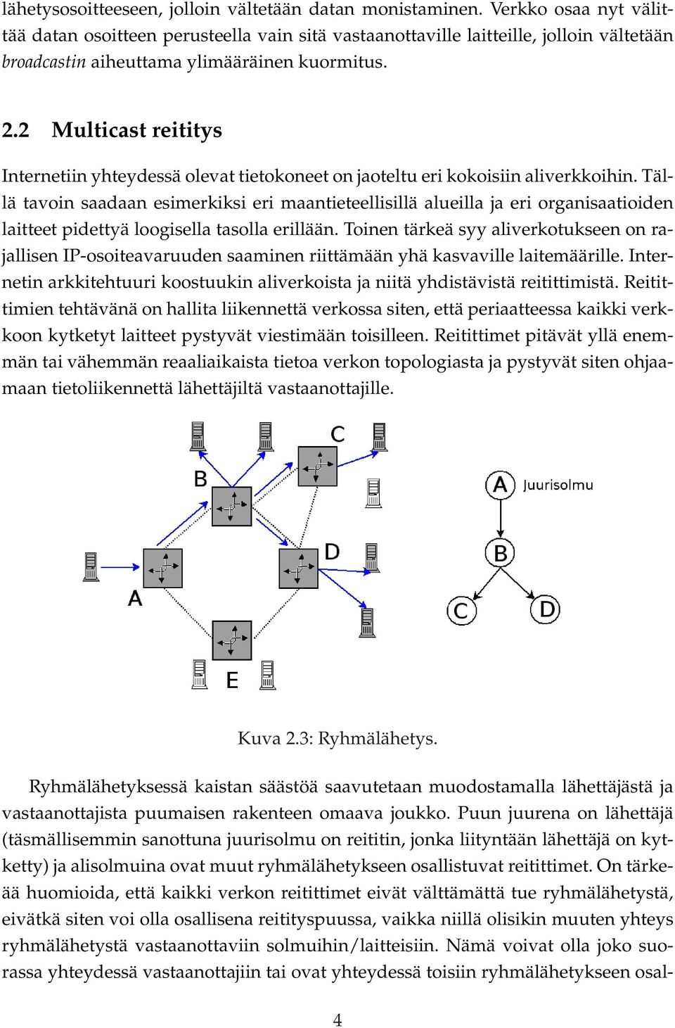 2 Multicast reititys Internetiin yhteydessä olevat tietokoneet on jaoteltu eri kokoisiin aliverkkoihin.