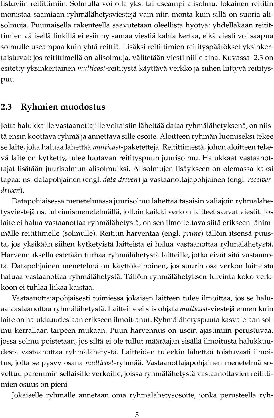 Lisäksi reitittimien reitityspäätökset yksinkertaistuvat: jos reitittimellä on alisolmuja, välitetään viesti niille aina. Kuvassa 2.