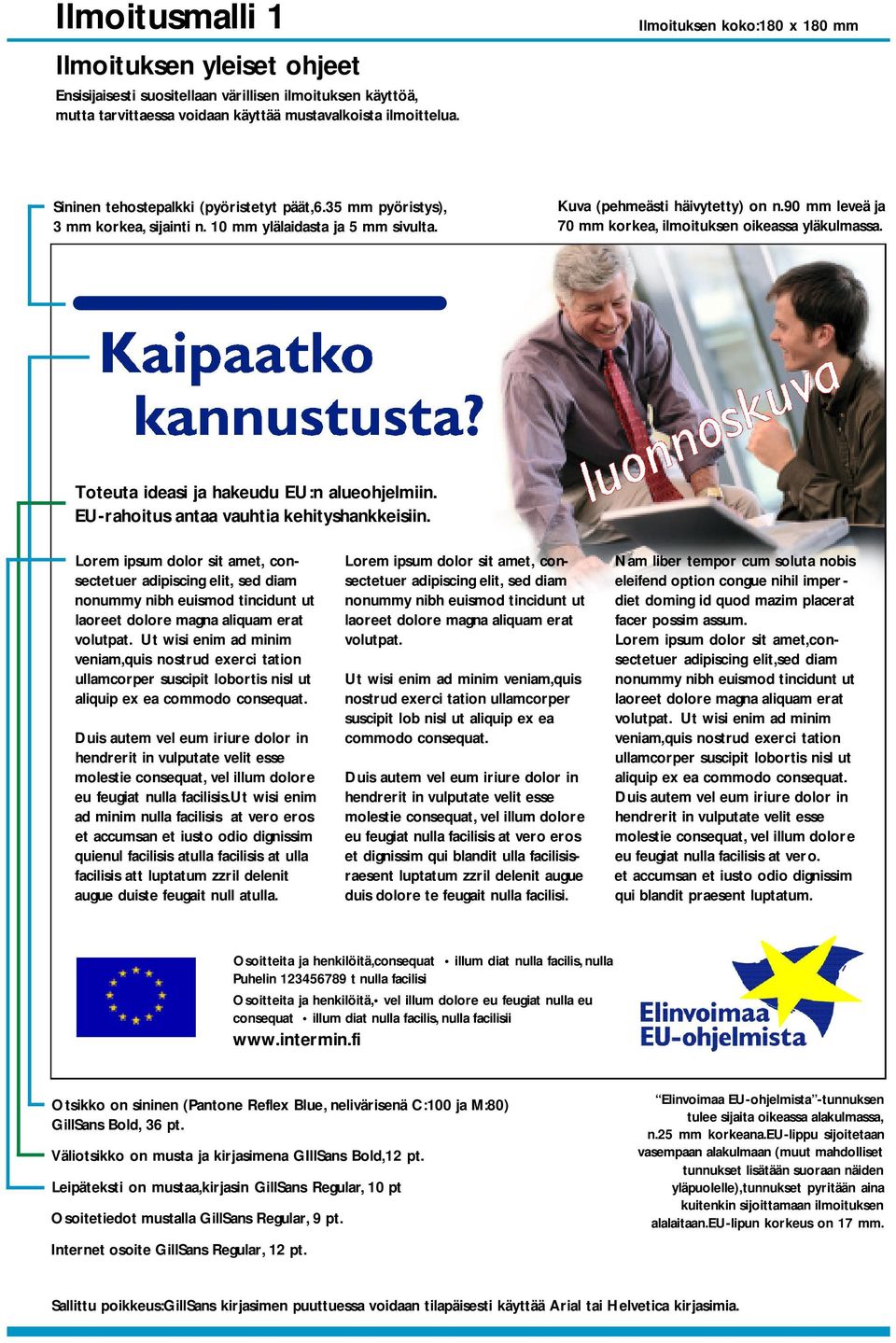 90 mm leveä ja 70 mm korkea, ilmoituksen oikeassa yläkulmassa. Toteuta ideasi ja hakeudu EU:n alueohjelmiin. EU-rahoitus antaa vauhtia kehityshankkeisiin.