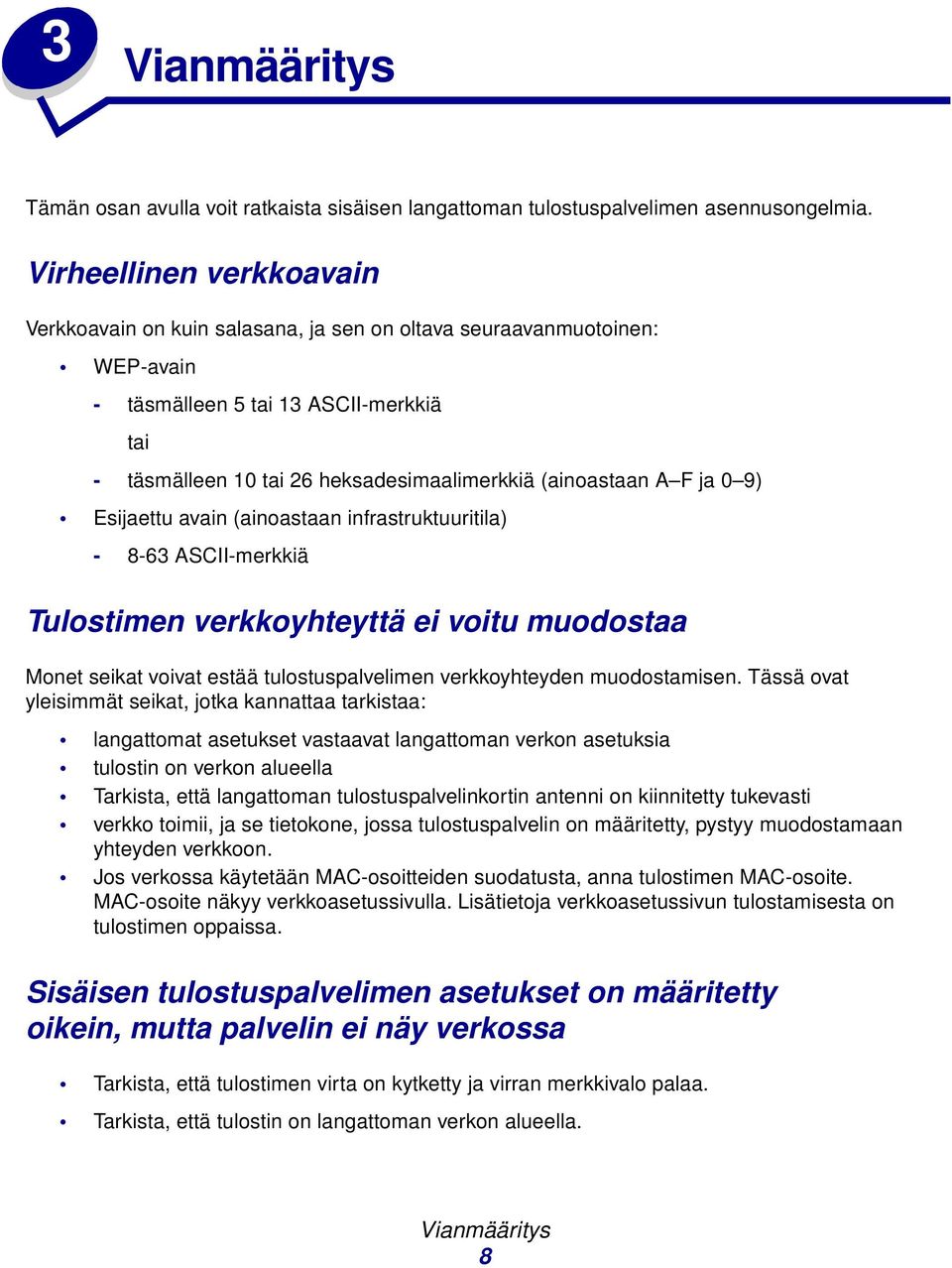 A F ja 0 9) Esijaettu avain (ainoastaan infrastruktuuritila) - 8-63 ASCII-merkkiä Tulostimen verkkoyhteyttä ei voitu muodostaa Monet seikat voivat estää tulostuspalvelimen verkkoyhteyden