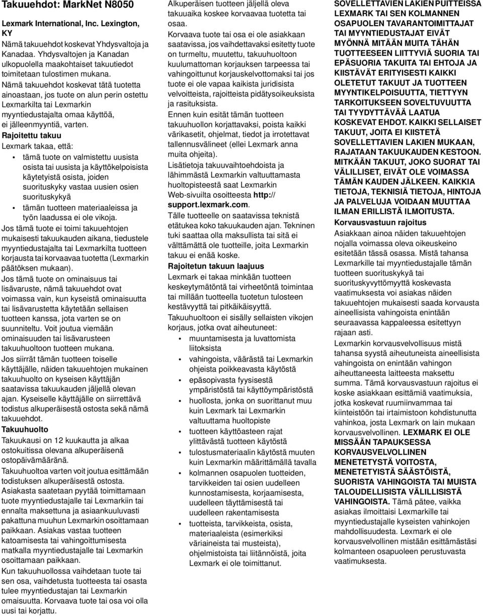Nämä takuuehdot koskevat tätä tuotetta ainoastaan, jos tuote on alun perin ostettu Lexmarkilta tai Lexmarkin myyntiedustajalta omaa käyttöä, ei jälleenmyyntiä, varten.