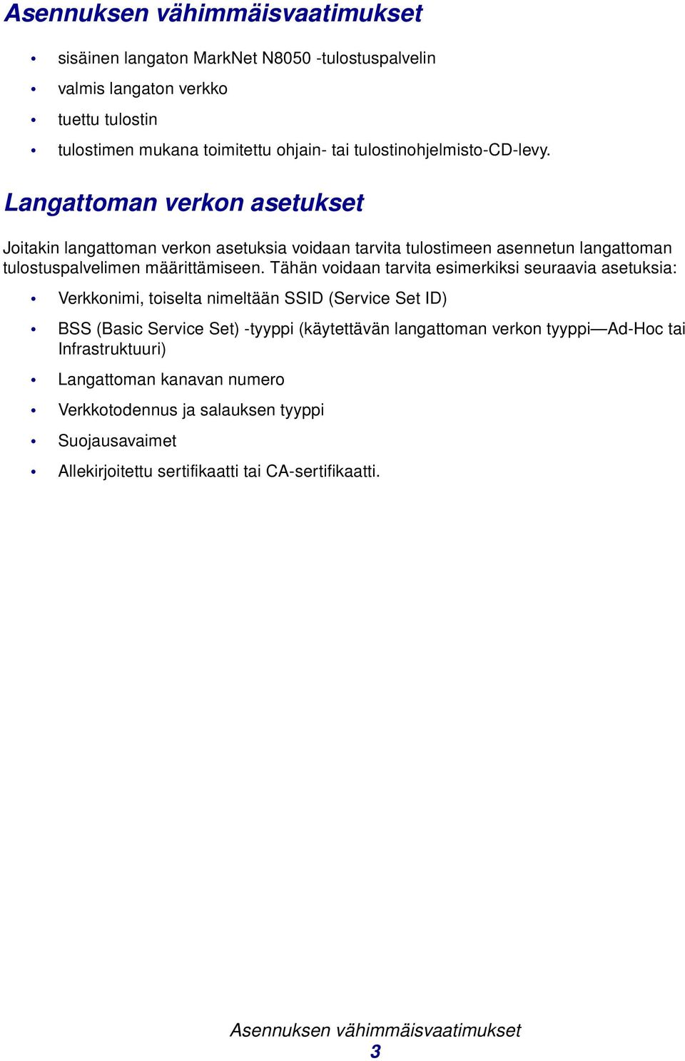Langattoman verkon asetukset Joitakin langattoman verkon asetuksia voidaan tarvita tulostimeen asennetun langattoman tulostuspalvelimen määrittämiseen.
