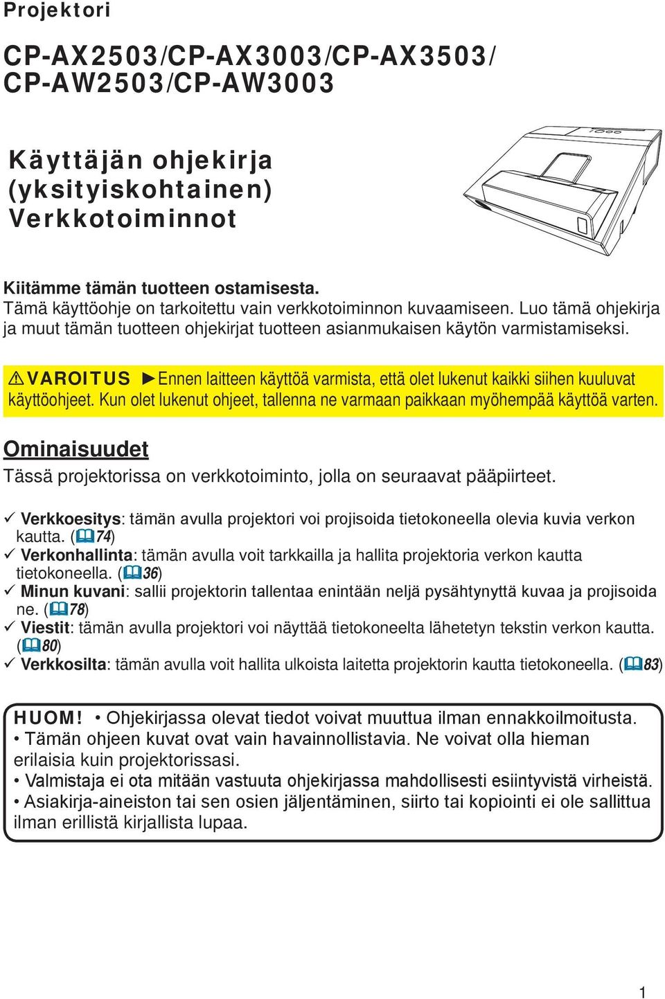 VAROITUS Ennen laitteen käyttöä varmista, että olet lukenut kaikki siihen kuuluvat käyttöohjeet. Kun olet lukenut ohjeet, tallenna ne varmaan paikkaan myöhempää käyttöä varten.