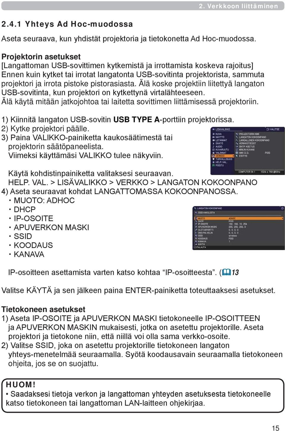 Älä koske projektiin liitettyä langaton Älä käytä mitään jatkojohtoa tai laitetta sovittimen