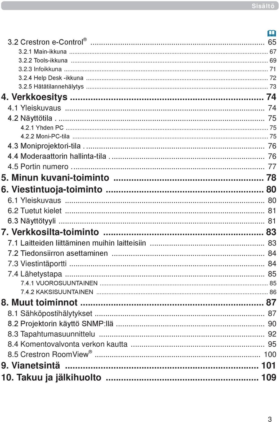 Verkkosilta-toiminto... 83... 83... 84 7.3 Viestintäportti... 84 7.4 Lähetystapa... 85... 85... 86 8. Muut toiminnot... 87 8.1 Sähköpostihälytykset.