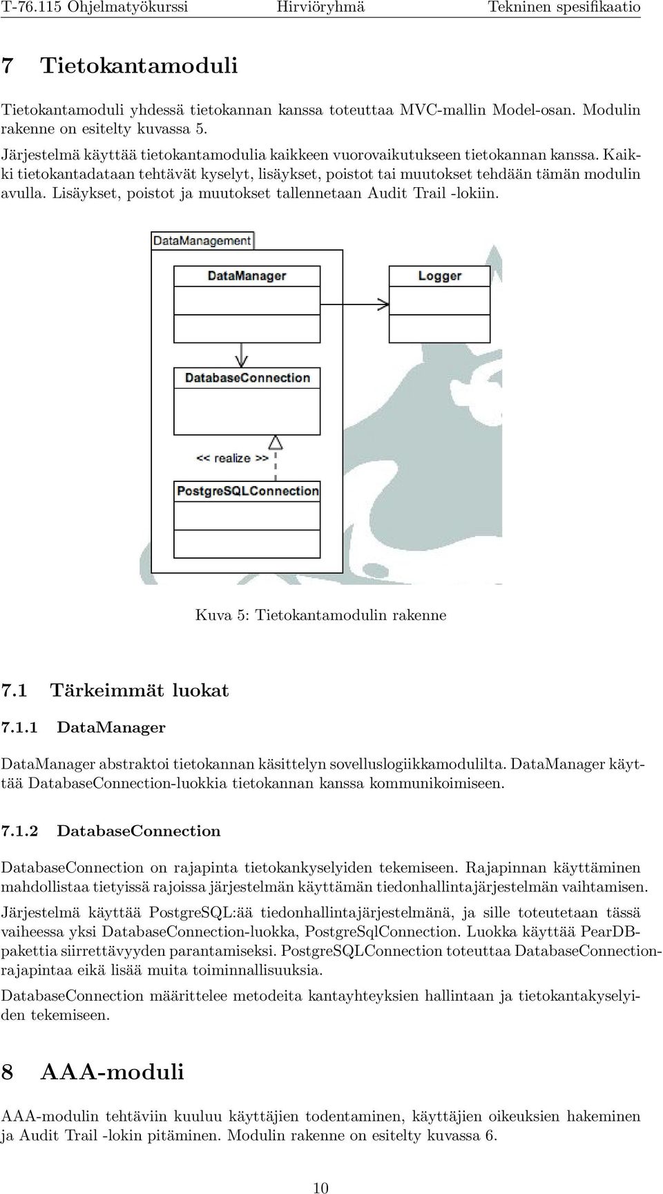 Lisäykset, poistot ja muutokset tallennetaan Audit Trail -lokiin. Kuva 5: Tietokantamodulin rakenne 7.1 Tärkeimmät luokat 7.1.1 DataManager DataManager abstraktoi tietokannan käsittelyn sovelluslogiikkamodulilta.