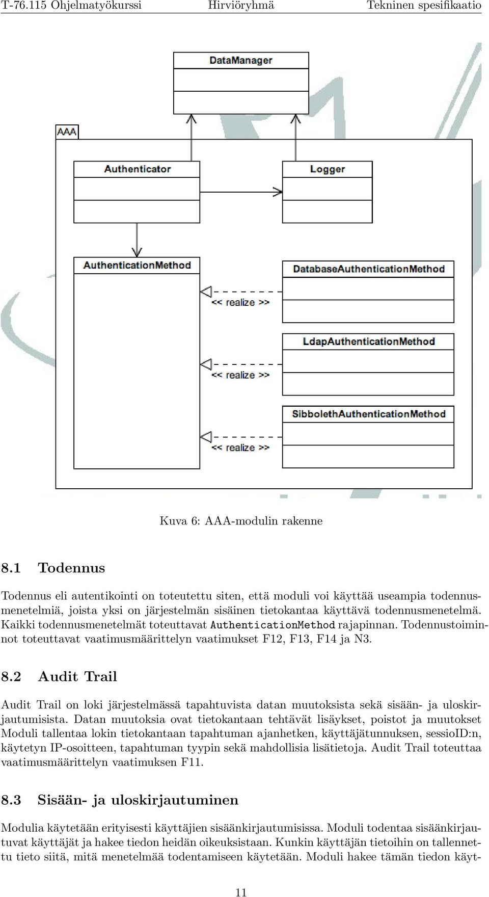 Kaikki todennusmenetelmät toteuttavat AuthenticationMethod rajapinnan. Todennustoiminnot toteuttavat vaatimusmäärittelyn vaatimukset F12, F13, F14 ja N3. 8.