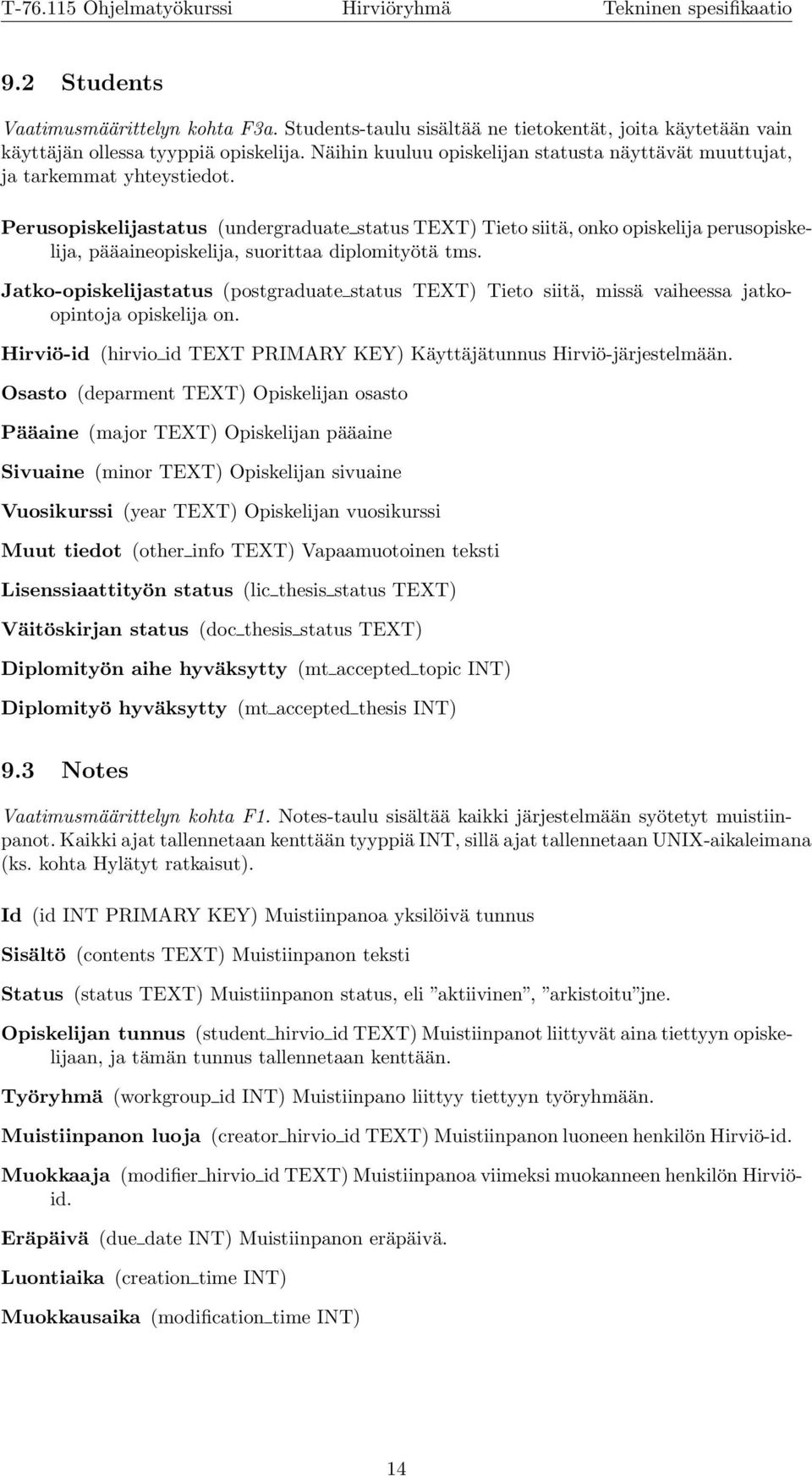 Perusopiskelijastatus (undergraduate status TEXT) Tieto siitä, onko opiskelija perusopiskelija, pääaineopiskelija, suorittaa diplomityötä tms.