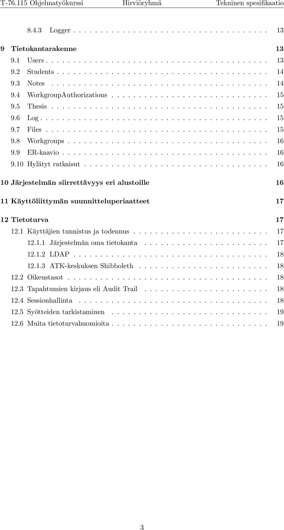 ........................................ 15 9.8 Workgroups..................................... 16 9.9 ER-kaavio...................................... 16 9.10 Hylätyt ratkaisut.