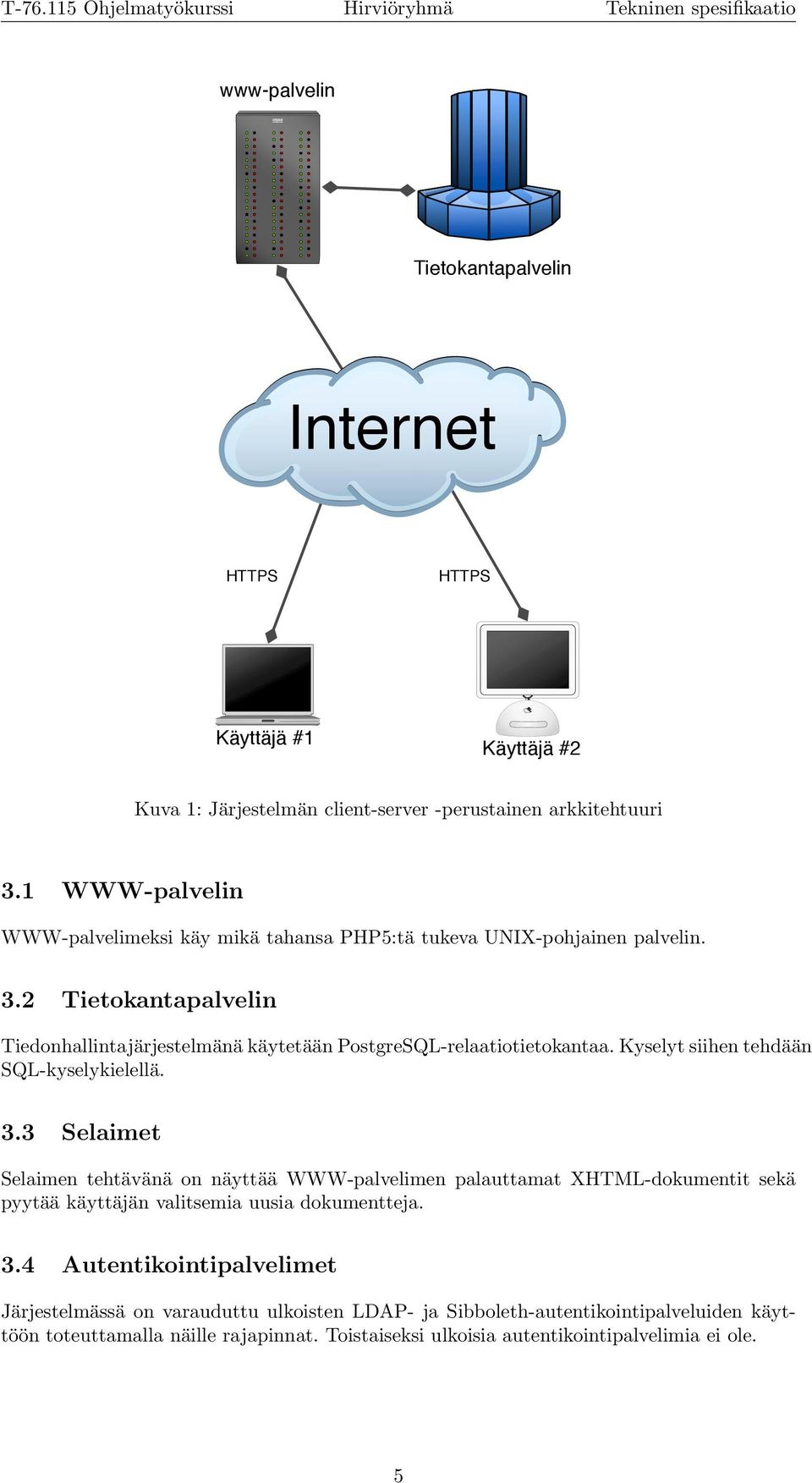 2 Tietokantapalvelin Tiedonhallintajärjestelmänä käytetään PostgreSQL-relaatiotietokantaa. Kyselyt siihen tehdään SQL-kyselykielellä. 3.