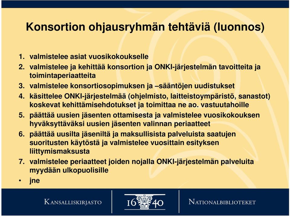 vastuutahoille 5. päättää uusien jäsenten ottamisesta ja valmistelee vuosikokouksen hyväksyttäväksi uusien jäsenten valinnan periaatteet 6.