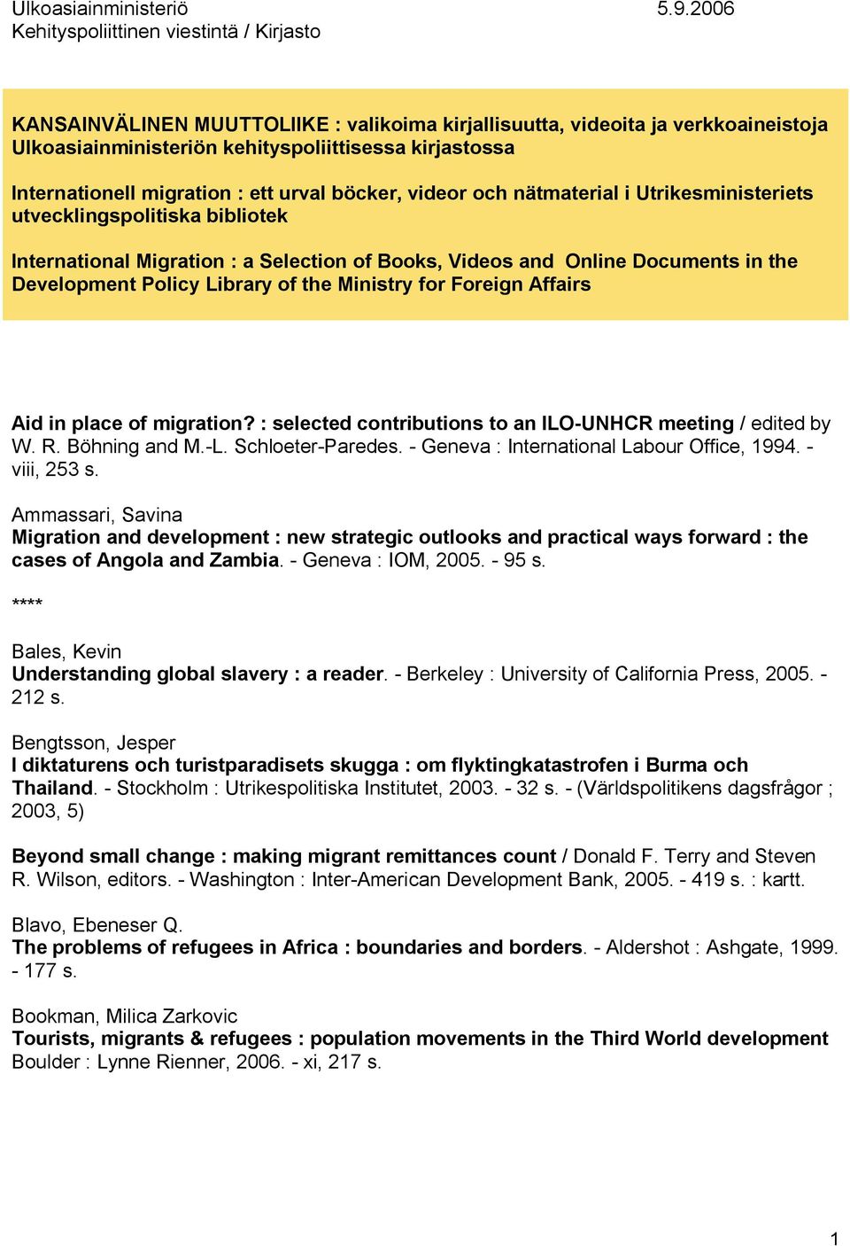 migration : ett urval böcker, videor och nätmaterial i Utrikesministeriets utvecklingspolitiska bibliotek International Migration : a Selection of Books, Videos and Online Documents in the