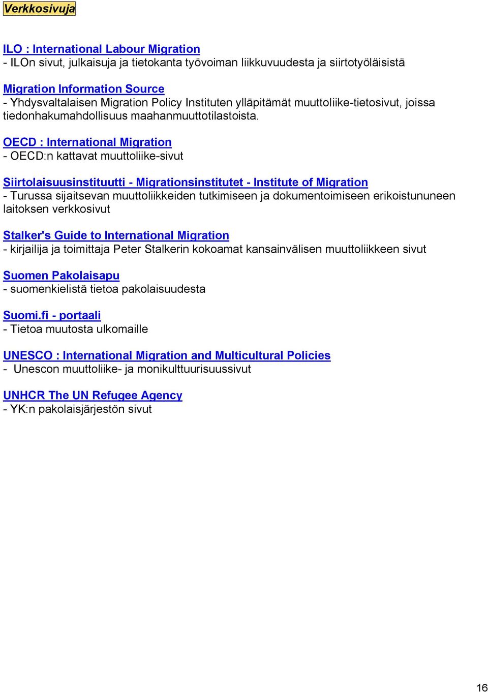 OECD : International Migration OECD:n kattavat muuttoliike sivut Siirtolaisuusinstituutti Migrationsinstitutet Institute of Migration Turussa sijaitsevan muuttoliikkeiden tutkimiseen ja