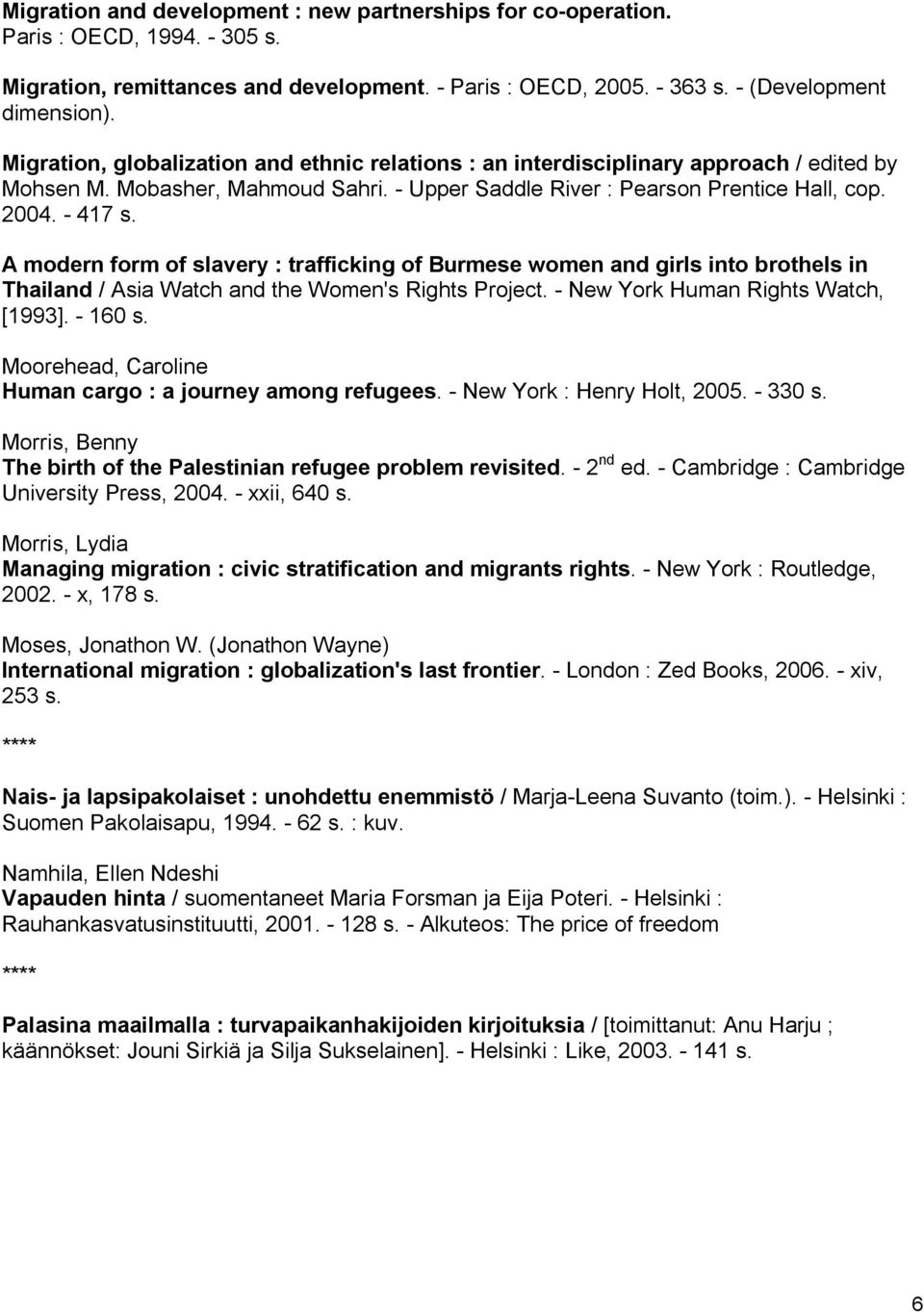A modern form of slavery : trafficking of Burmese women and girls into brothels in Thailand / Asia Watch and the Women's Rights Project. New York Human Rights Watch, [1993]. 160 s.