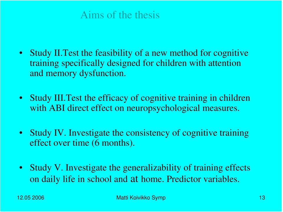 dysfunction. Study III.Test the efficacy of cognitive training in children with ABI direct effect on neuropsychological measures.