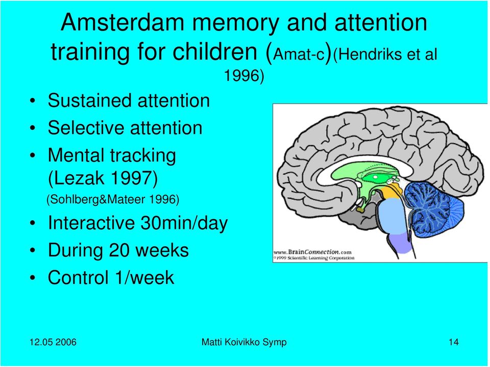 attention Mental tracking (Lezak 1997) (Sohlberg&Mateer 1996)