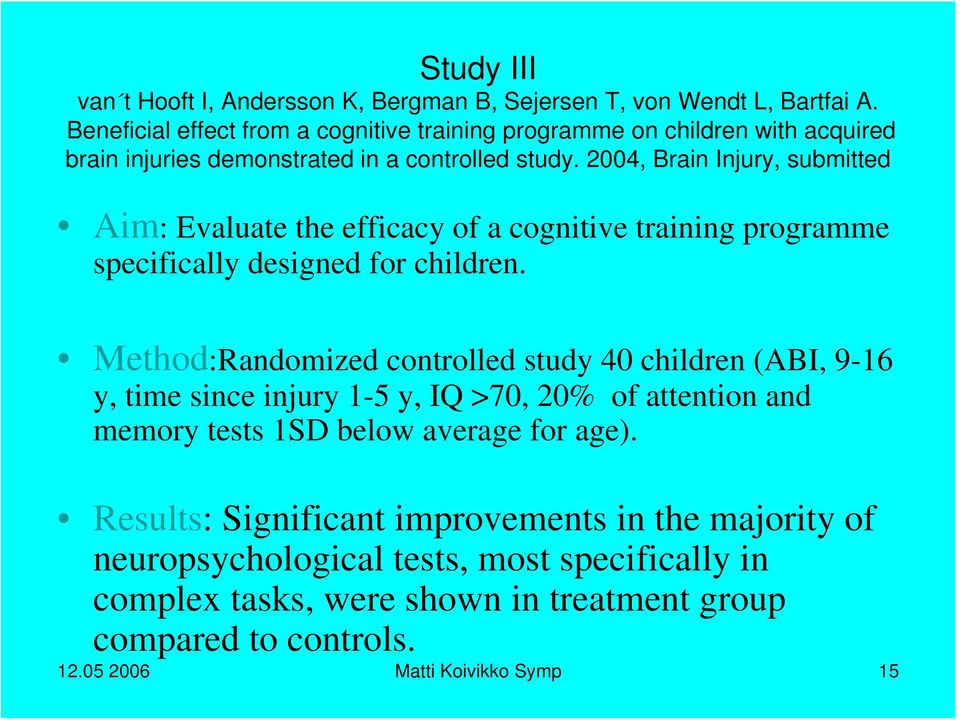 2004, Brain Injury, submitted Aim: Evaluate the efficacy of a cognitive training programme specifically designed for children.