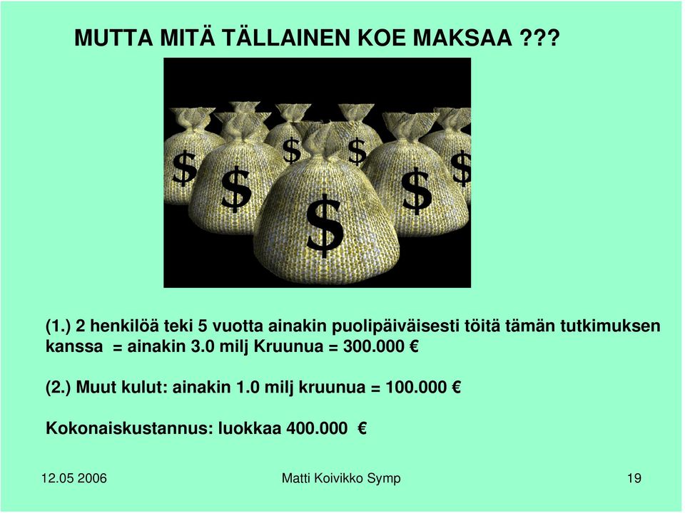 tutkimuksen kanssa = ainakin 3.0 milj Kruunua = 300.000 (2.