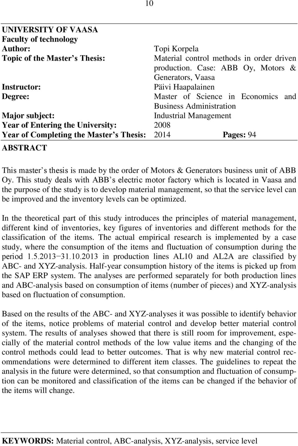 of Completing the Master s Thesis: 2014 Pages: 94 ABSTRACT This master s thesis is made by the order of Motors & Generators business unit of ABB Oy.