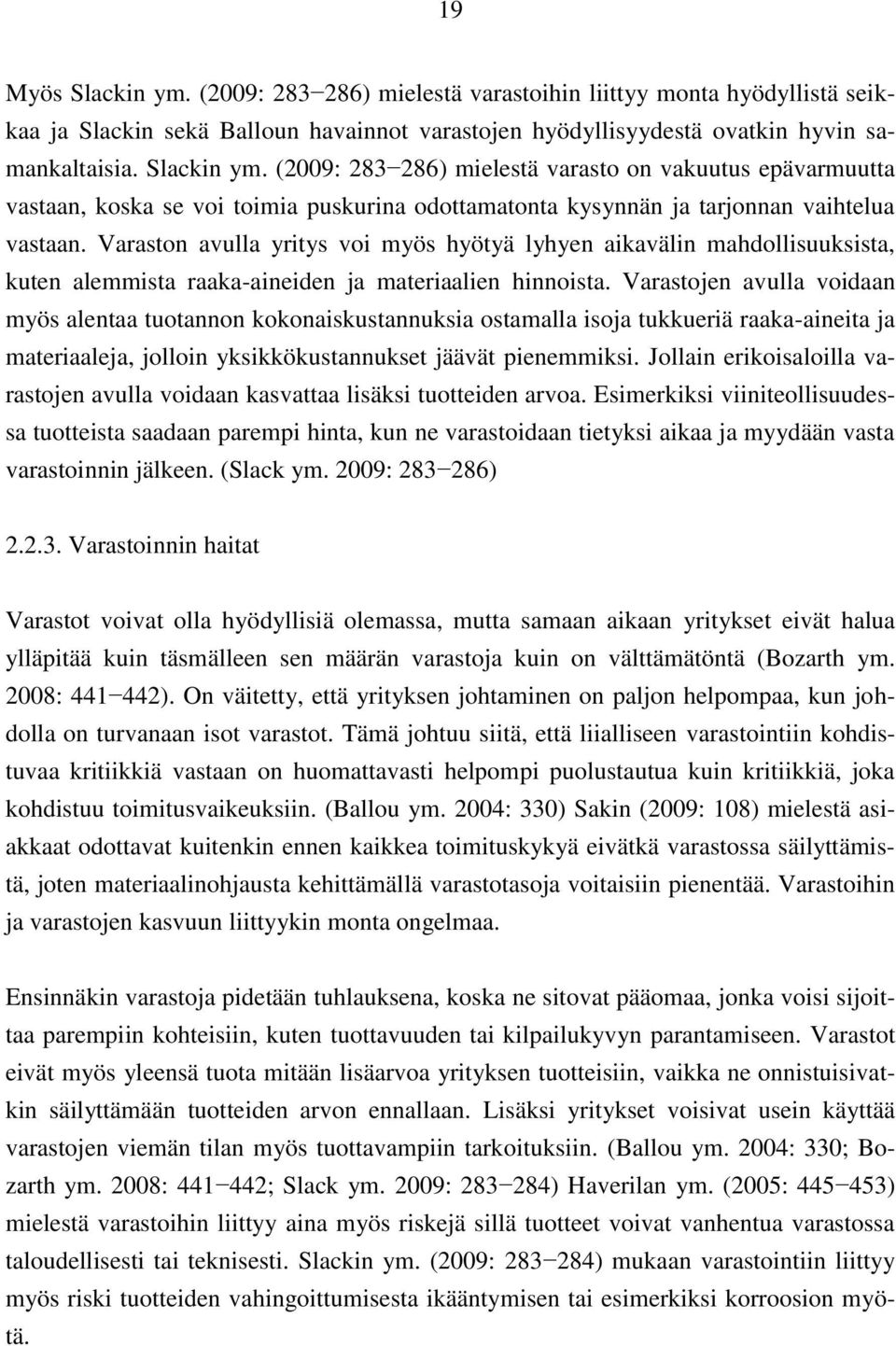 Varastojen avulla voidaan myös alentaa tuotannon kokonaiskustannuksia ostamalla isoja tukkueriä raaka-aineita ja materiaaleja, jolloin yksikkökustannukset jäävät pienemmiksi.