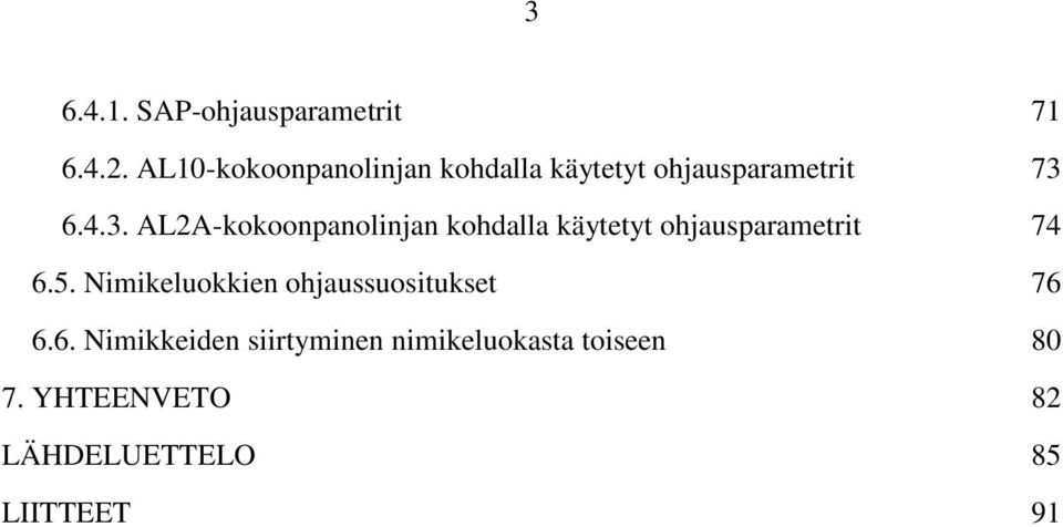 6.4.3. AL2A-kokoonpanolinjan kohdalla käytetyt ohjausparametrit 74 6.5.