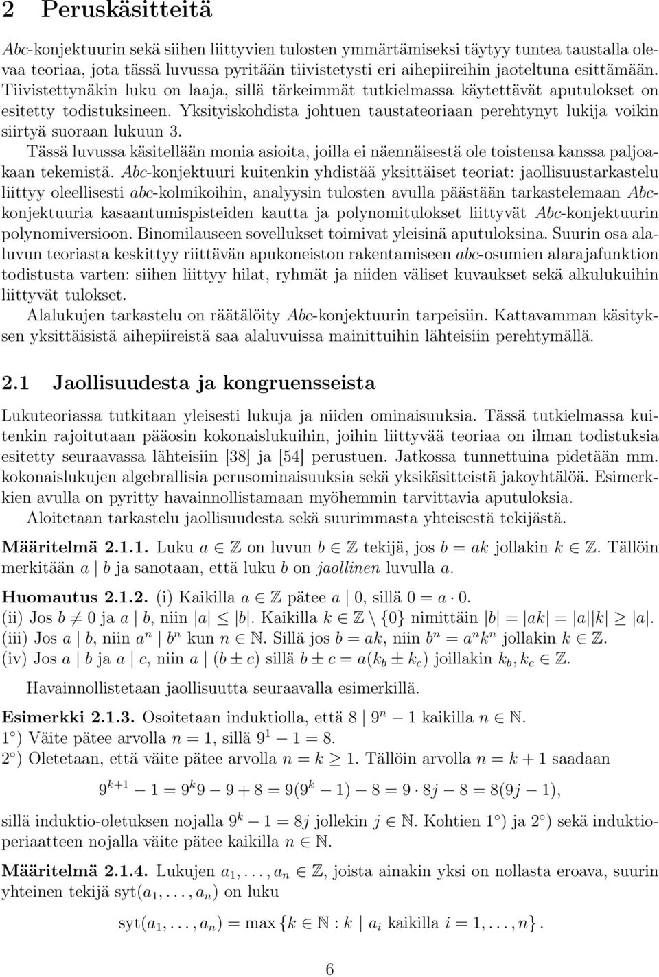 Yksityiskohdista johtuen taustateoriaan perehtynyt lukija voikin siirtyä suoraan lukuun 3. Tässä luvussa käsitellään monia asioita, joilla ei näennäisestä ole toistensa kanssa paljoakaan tekemistä.