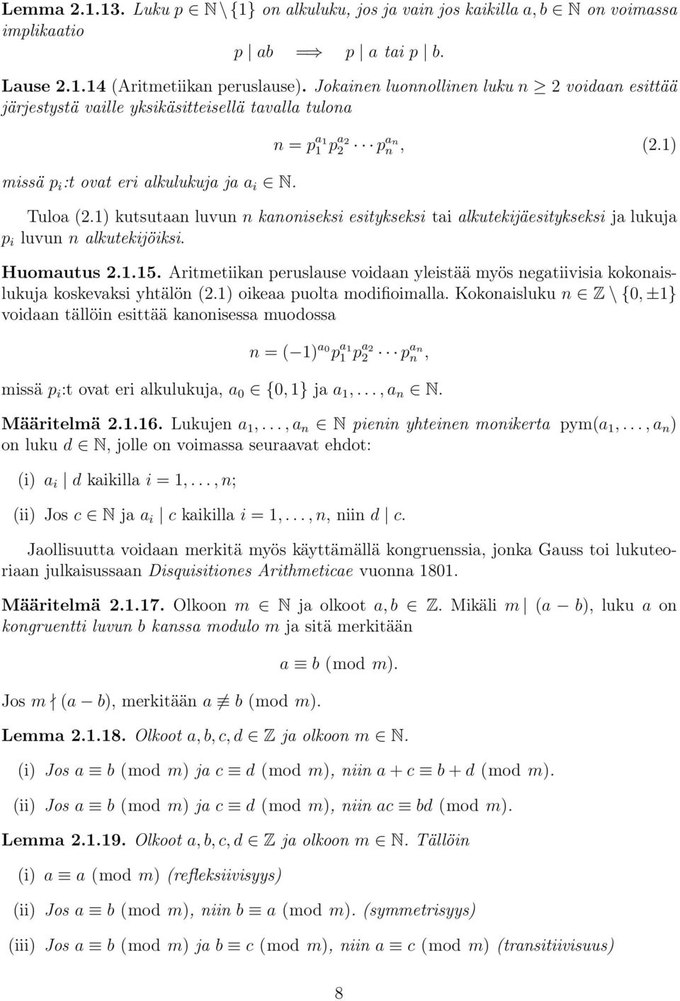 1) kutsutaan luvun n kanoniseksi esitykseksi tai alkutekijäesitykseksi ja lukuja p i luvun n alkutekijöiksi. Huomautus 2.1.15.