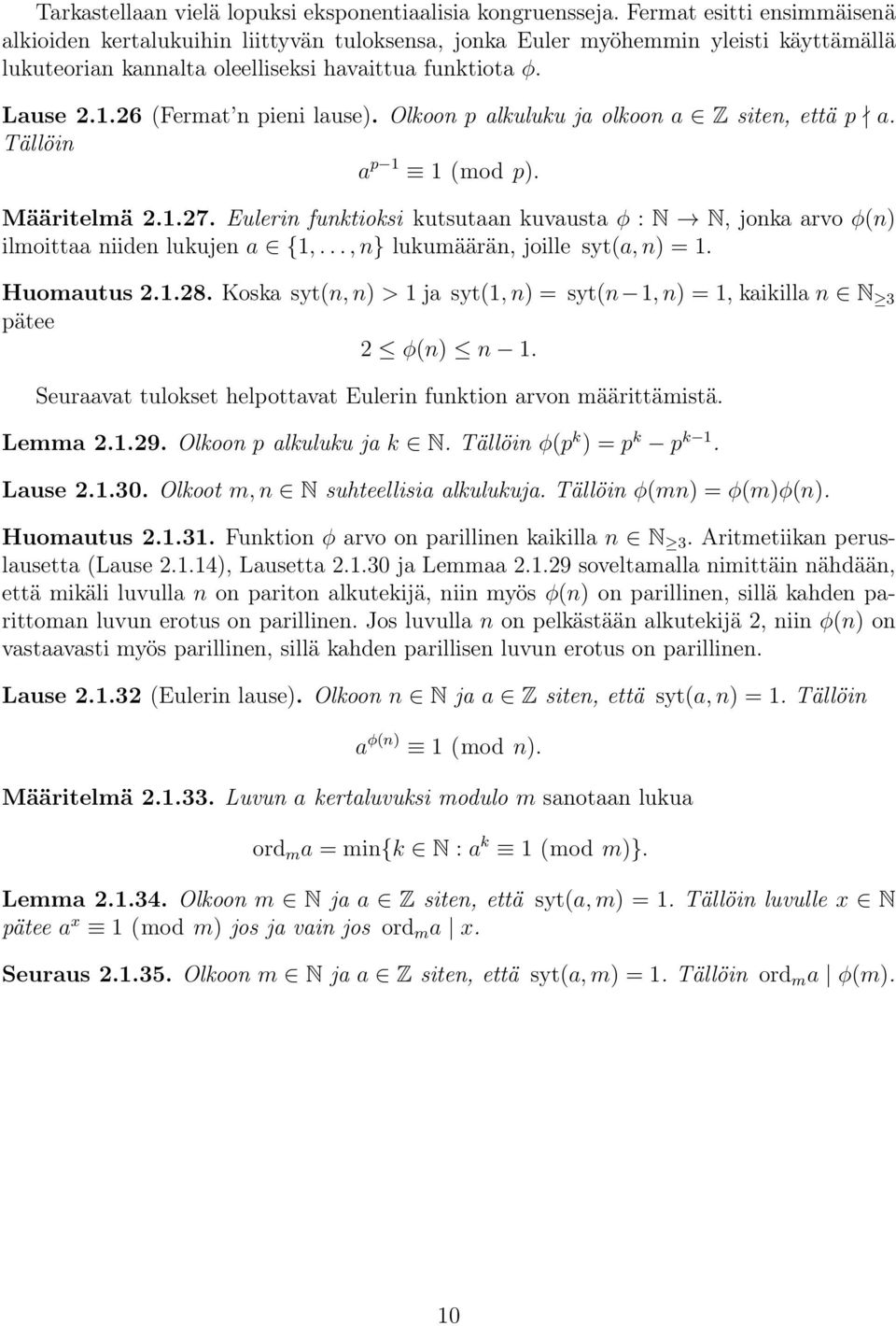 26 (Fermat n pieni lause). Olkoon p alkuluku ja olkoon a Z siten, että p a. Tällöin a p 1 1 (mod p). Määritelmä 2.1.27.