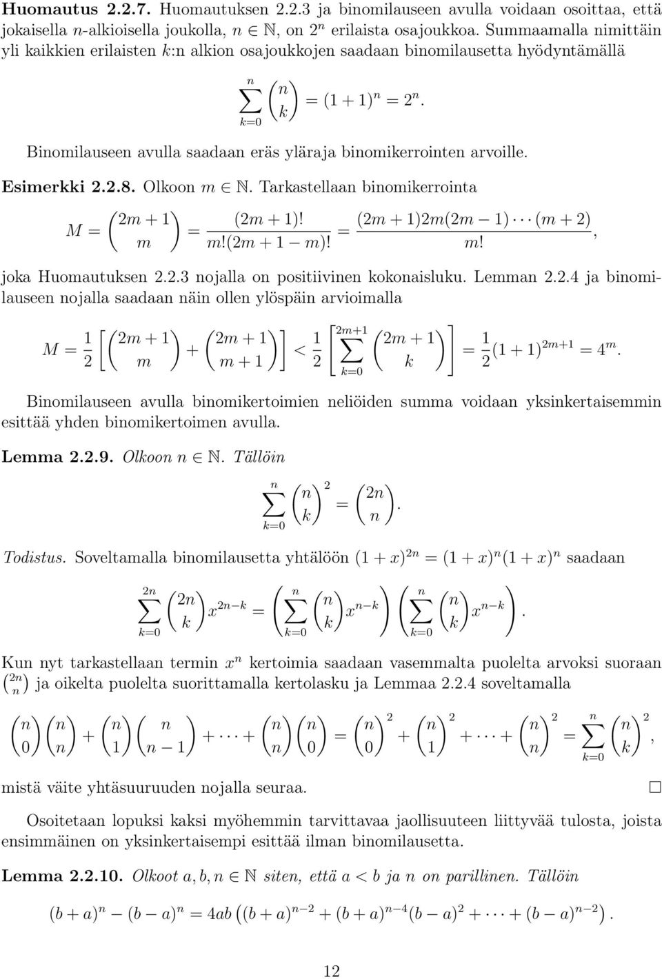 k Binomilauseen avulla saadaan eräs yläraja binomikerrointen arvoille. Esimerkki 2.2.8. Olkoon m N. Tarkastellaan binomikerrointa ( ) 2m + 1 (2m + 1)! (2m + 1)2m(2m 1) (m + 2) M = = =, m m!(2m + 1 m)!